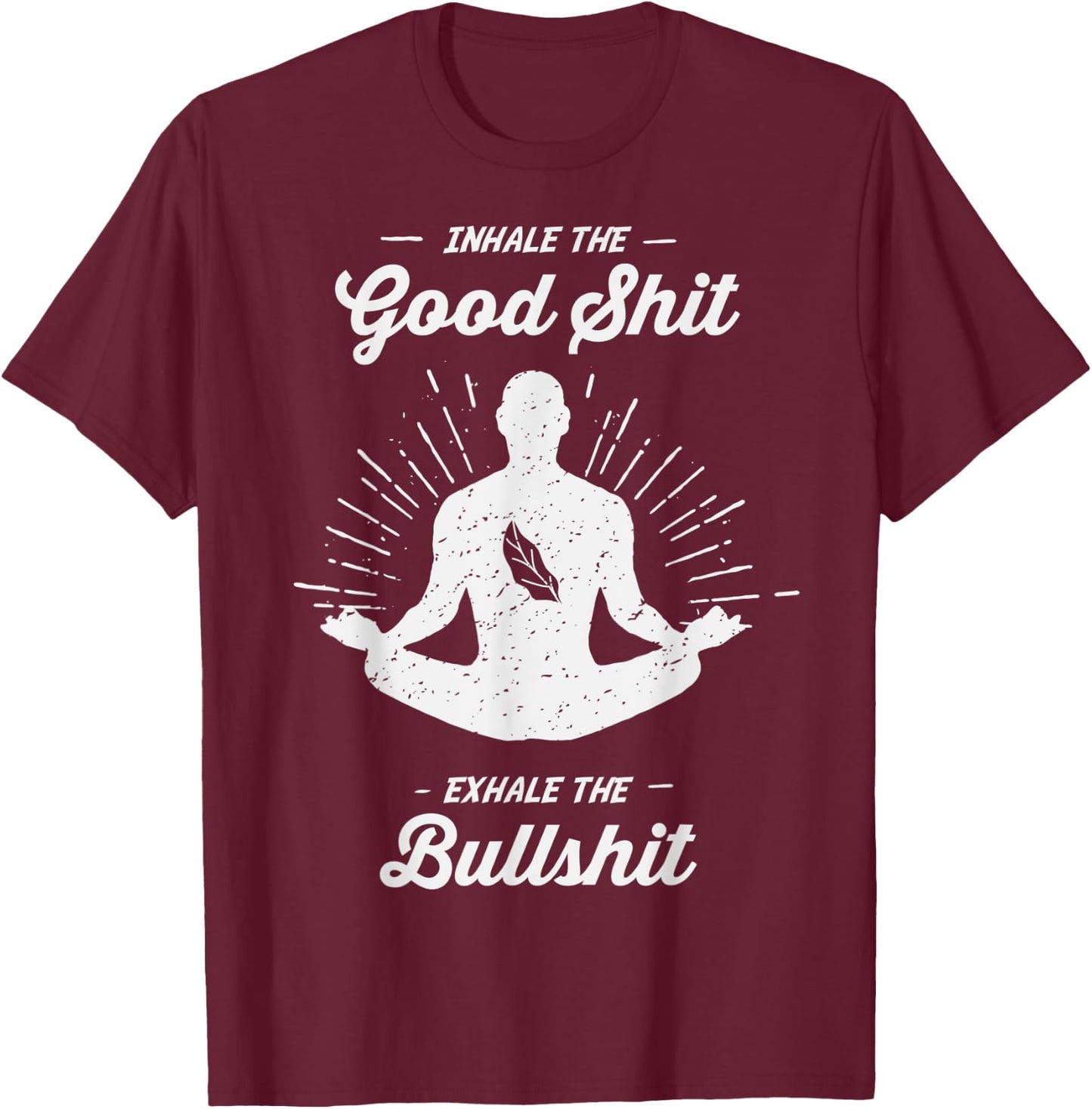 Inhale The Good Exhale The Bullshit - Yoga Zen Meditation T-Shirt - T-Shirt | Maroon