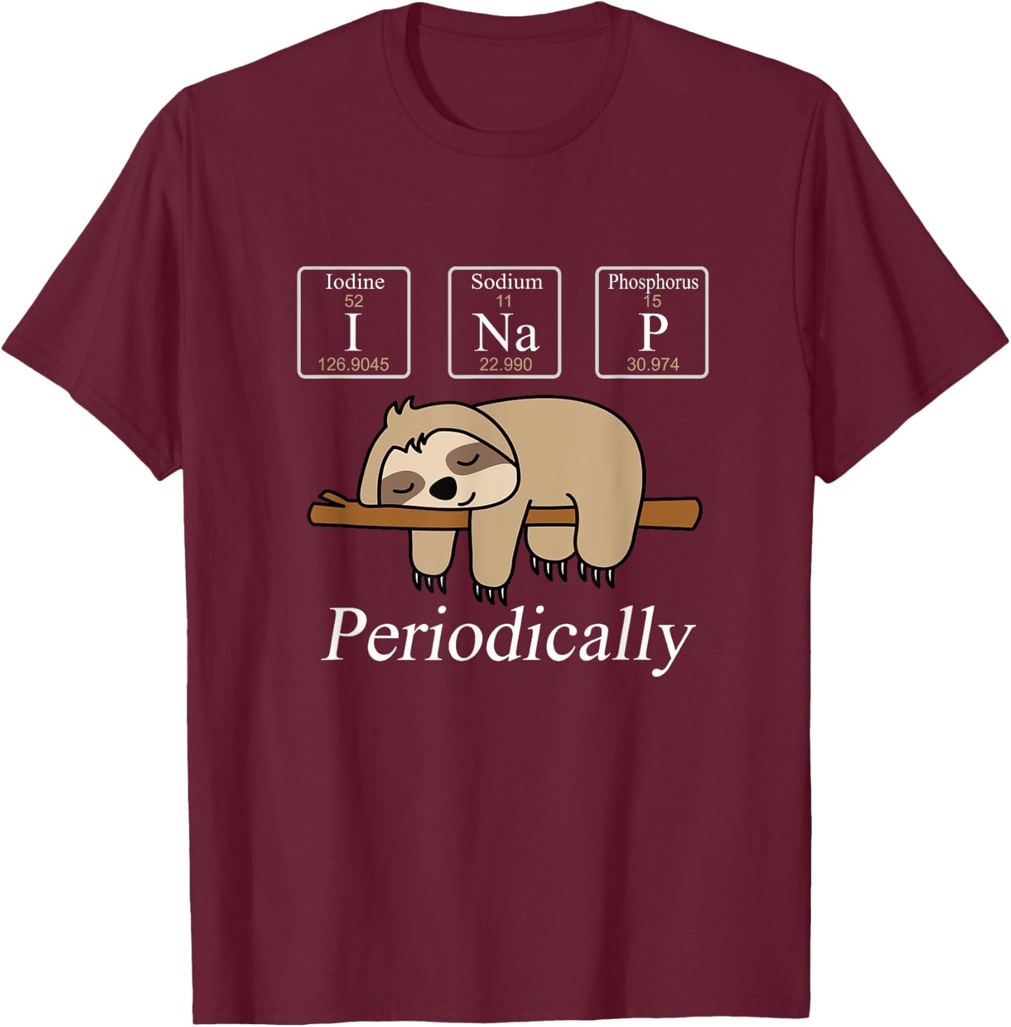 Funny Chemistry Nerdy Lazy Sloth I Nap Periodically T-Shirt - T-Shirt | Maroon