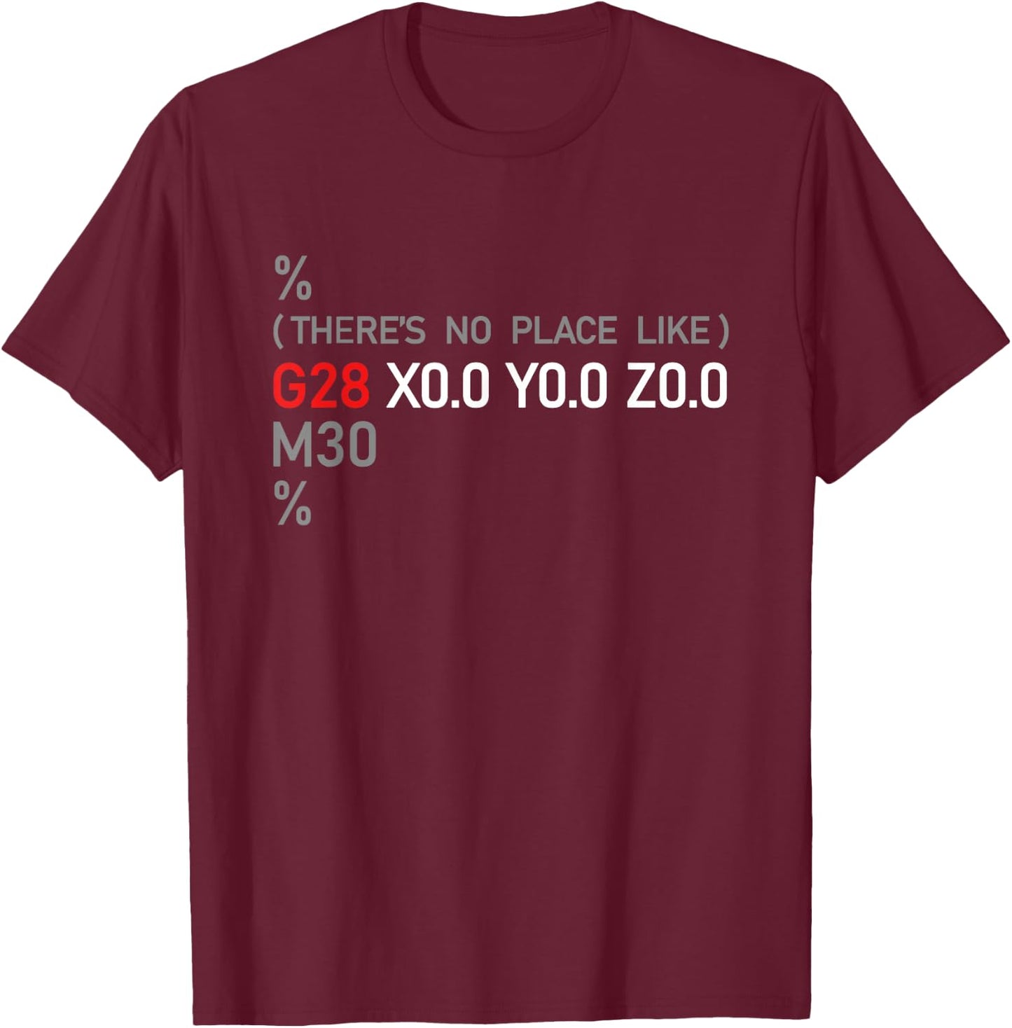 Funny CNC G28 X0 Y0 Z0 Machinery Machinist Gift Men Women Small T-Shirt - T-Shirt | Maroon