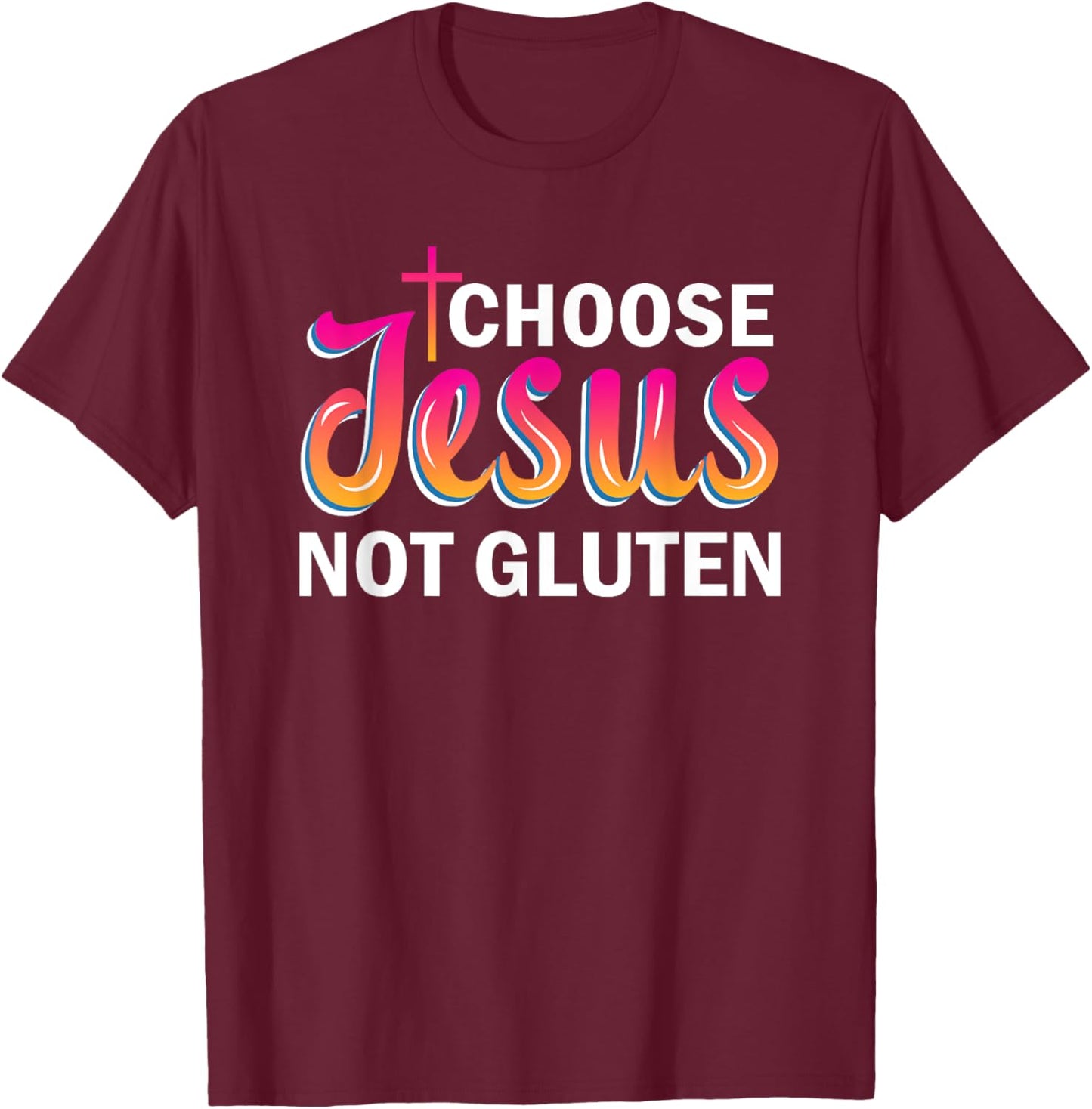 Choose Jesus Not Gluten T-Shirt - T-Shirt | Maroon