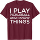 I Play Pickleball And Know Things Pickle Ball Men Women Kids T-Shirt - T-Shirt | Maroon