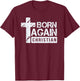 Born Again Christian Faith Based Design Jesus Cross T-Shirt - T-Shirt | Maroon