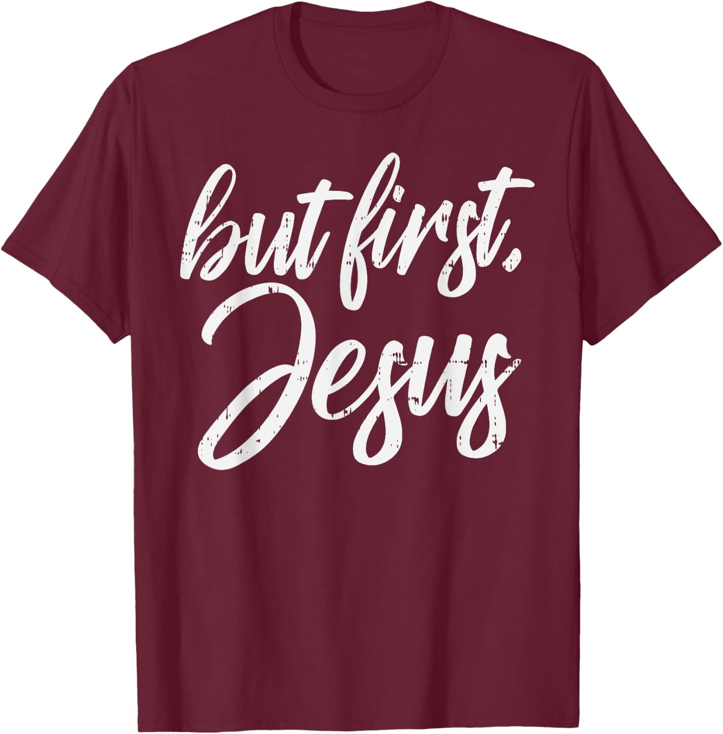 But First Jesus God Christ Faith Religious Christian Gift T-Shirt - T-Shirt | Maroon