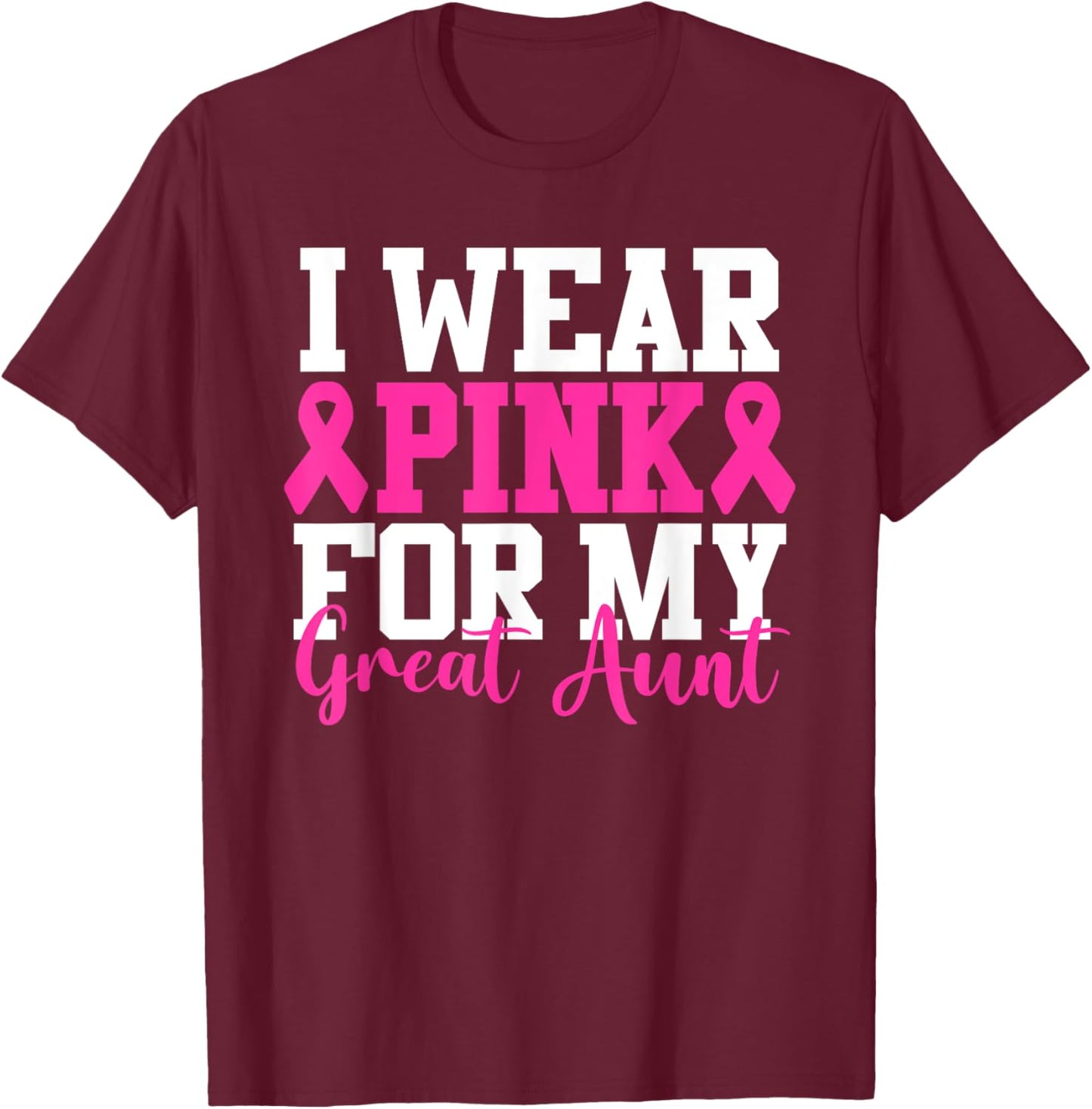 I Wear Pink For My Great Aunt Breast Cancer Awareness T-Shirt - T-Shirt | Maroon