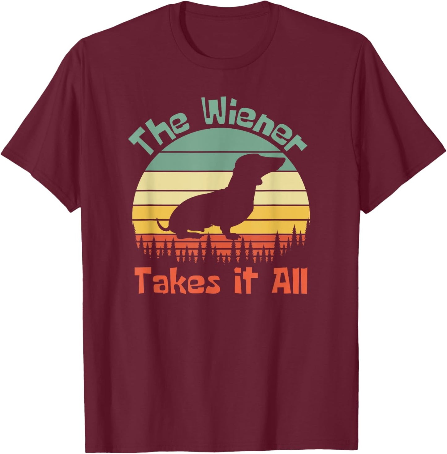 The Wiener Takes It All, Wiener Dog T-Shirt - T-Shirt | Maroon