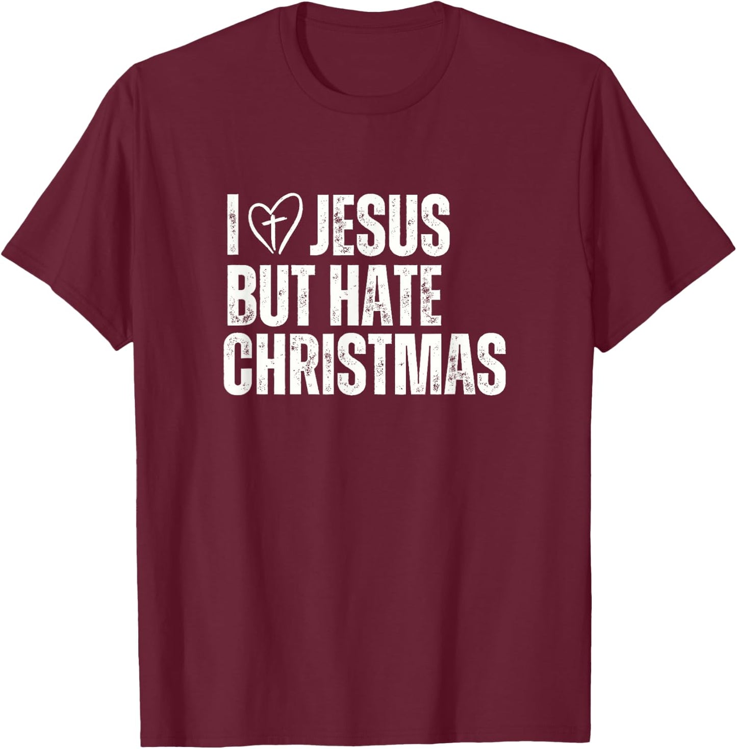 I Love Jesus But Hate Christmas T-Shirt - T-Shirt | Maroon
