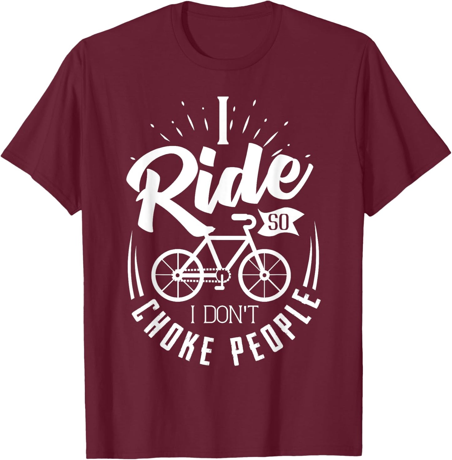Funny Mountain Bike Shirt I Ride So I Don't Choke People T-Shirt - T-Shirt | Maroon