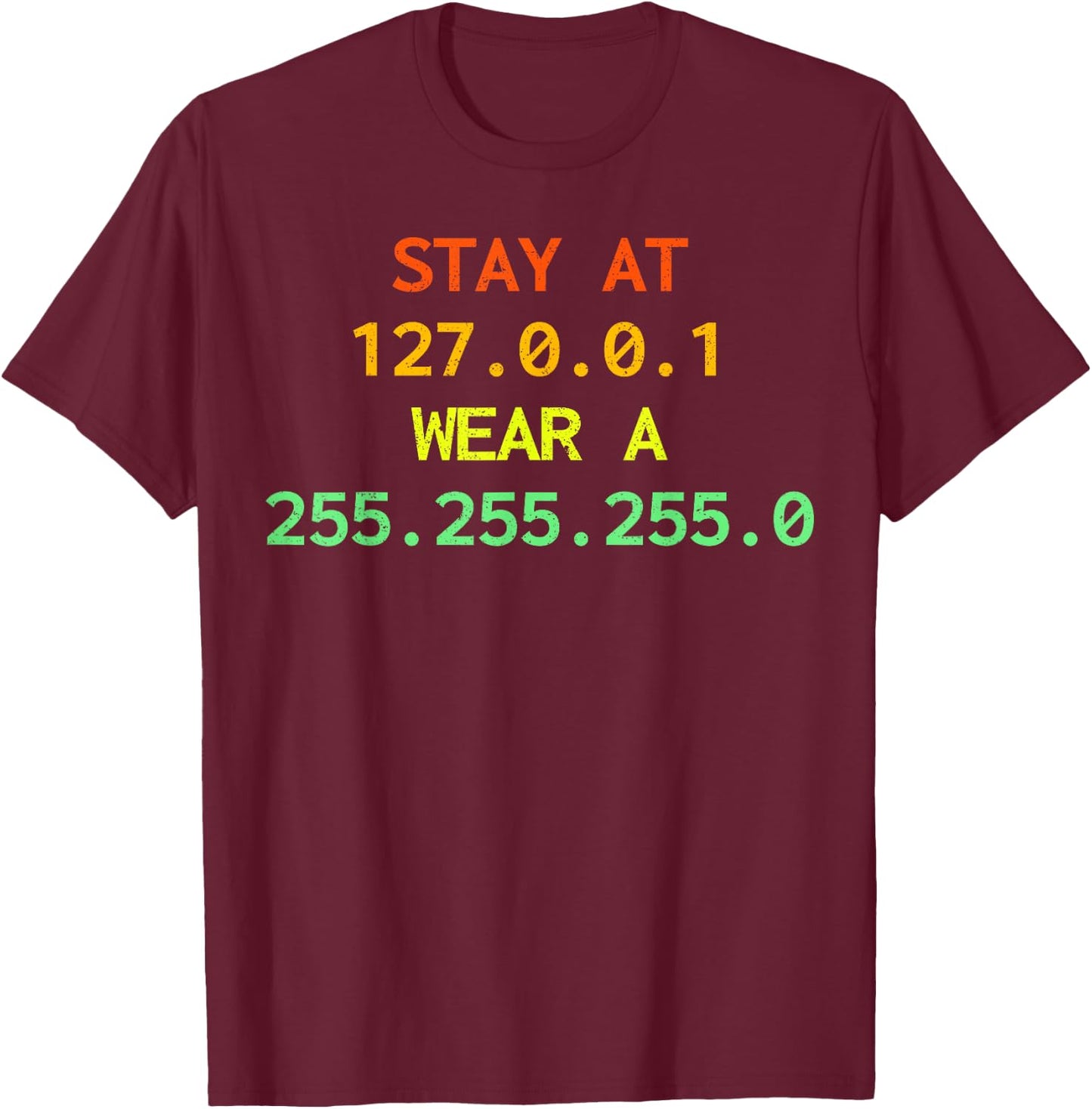 Stay at 127.0.0.1 wear a 255.255.255.0 IT IP address Coder T-Shirt - T-Shirt | Maroon