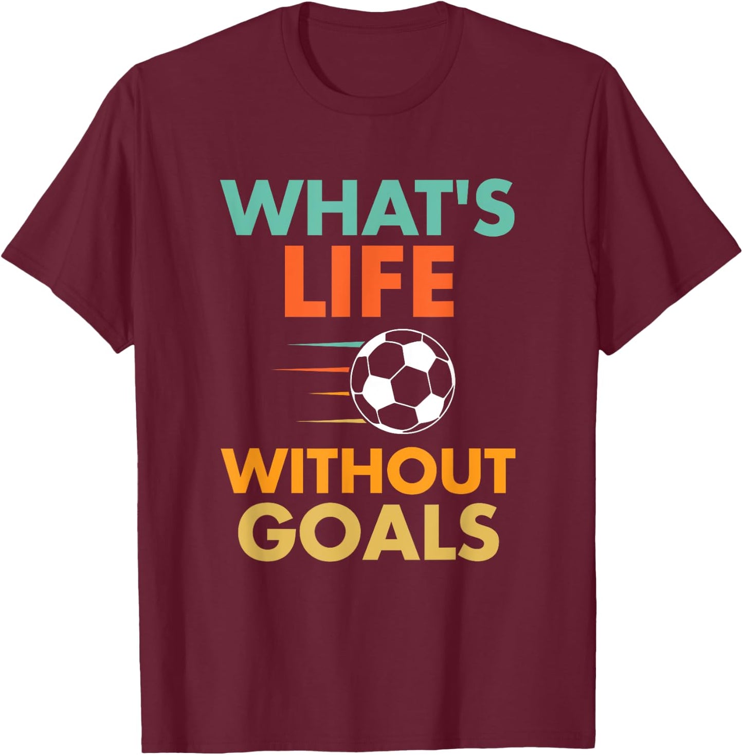 Funny Soccer Vintage What's Life Without Goals T-Shirt - T-Shirt | Maroon