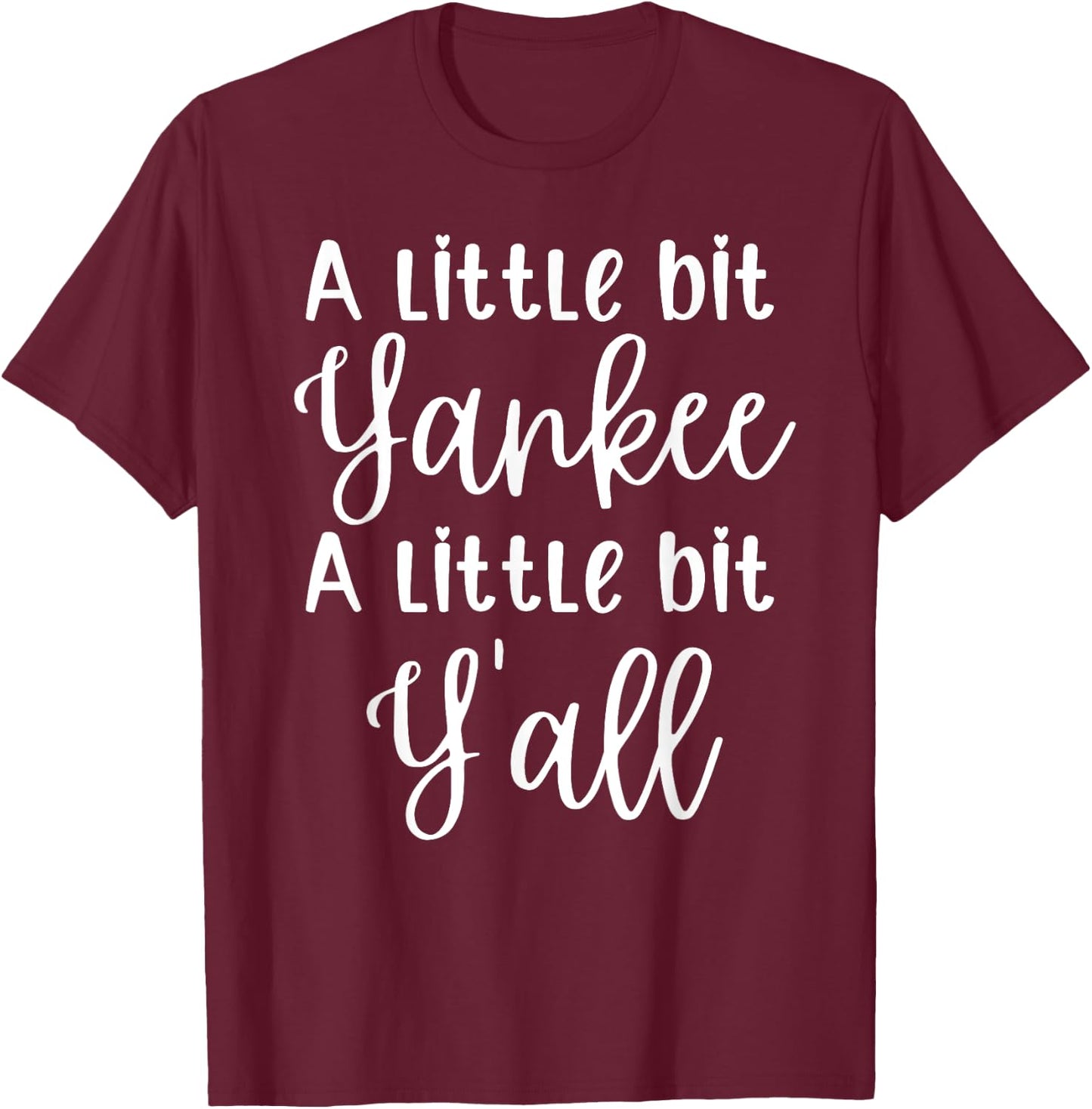 A Little Bit Yankee A Little Bit Y’all Funny T-Shirt - T-Shirt | Maroon