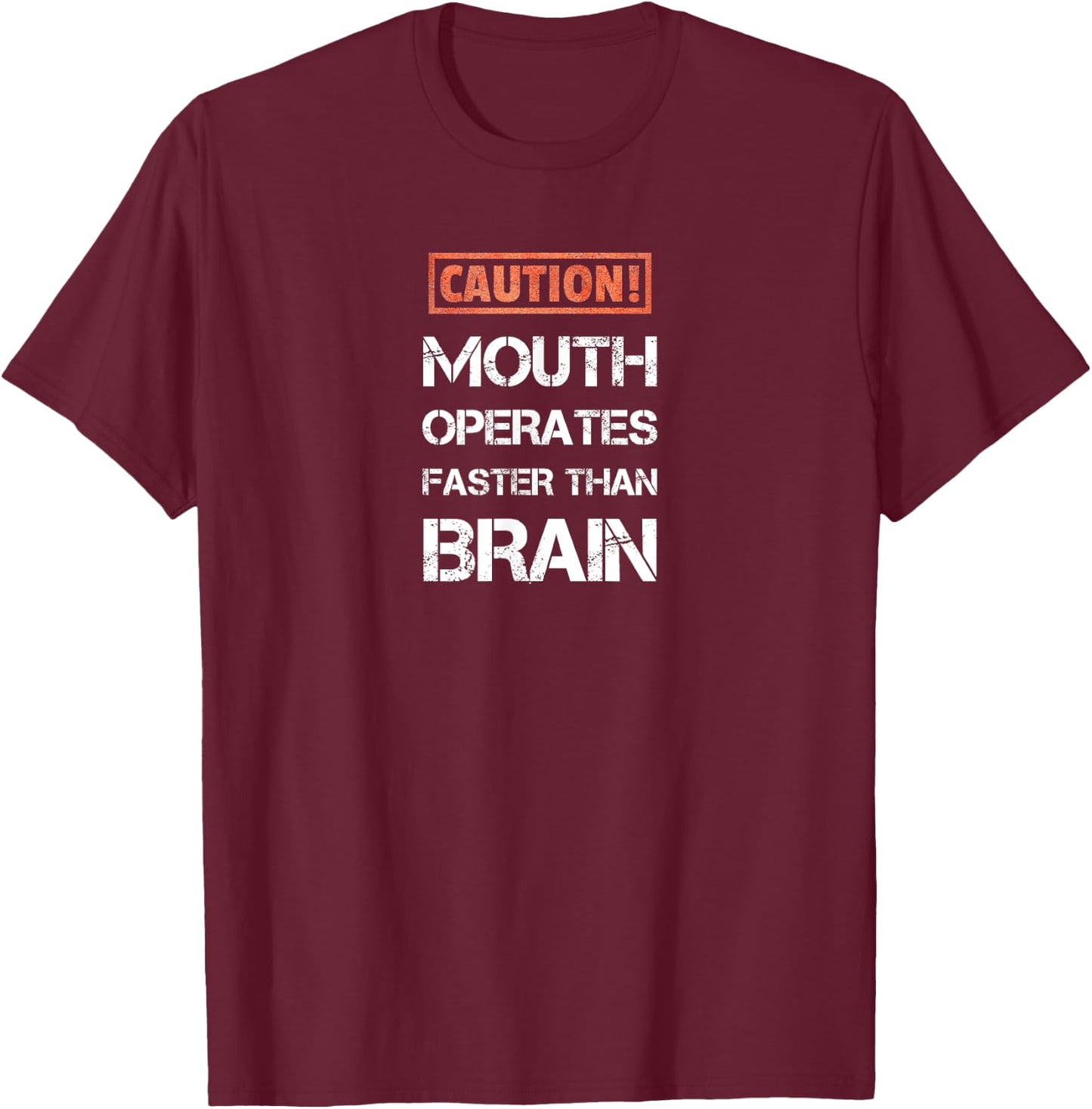 Caution mouth operates faster than brain funny and sarcastic T-Shirt - T-Shirt | Maroon