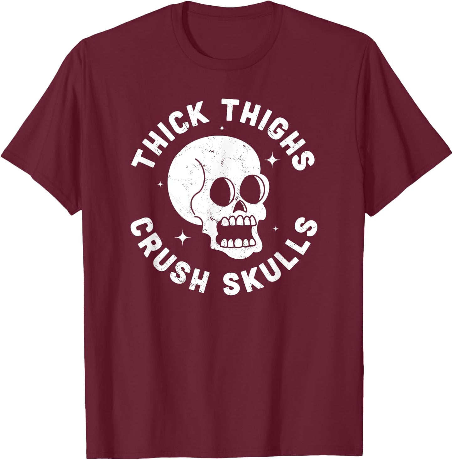 Thick Thighs Crush Skulls - Funny Body Positive Workout Gym T-Shirt - T-Shirt | Maroon