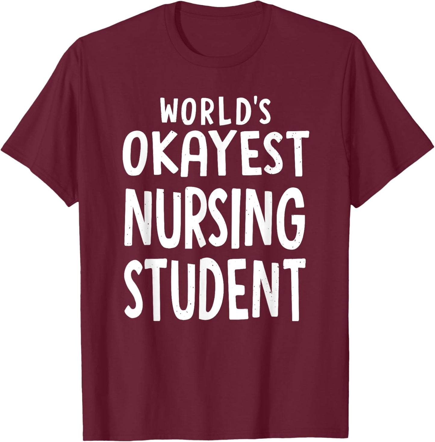 Funny sarcastic worlds okayest nursing student funny T-Shirt - T-Shirt | Maroon