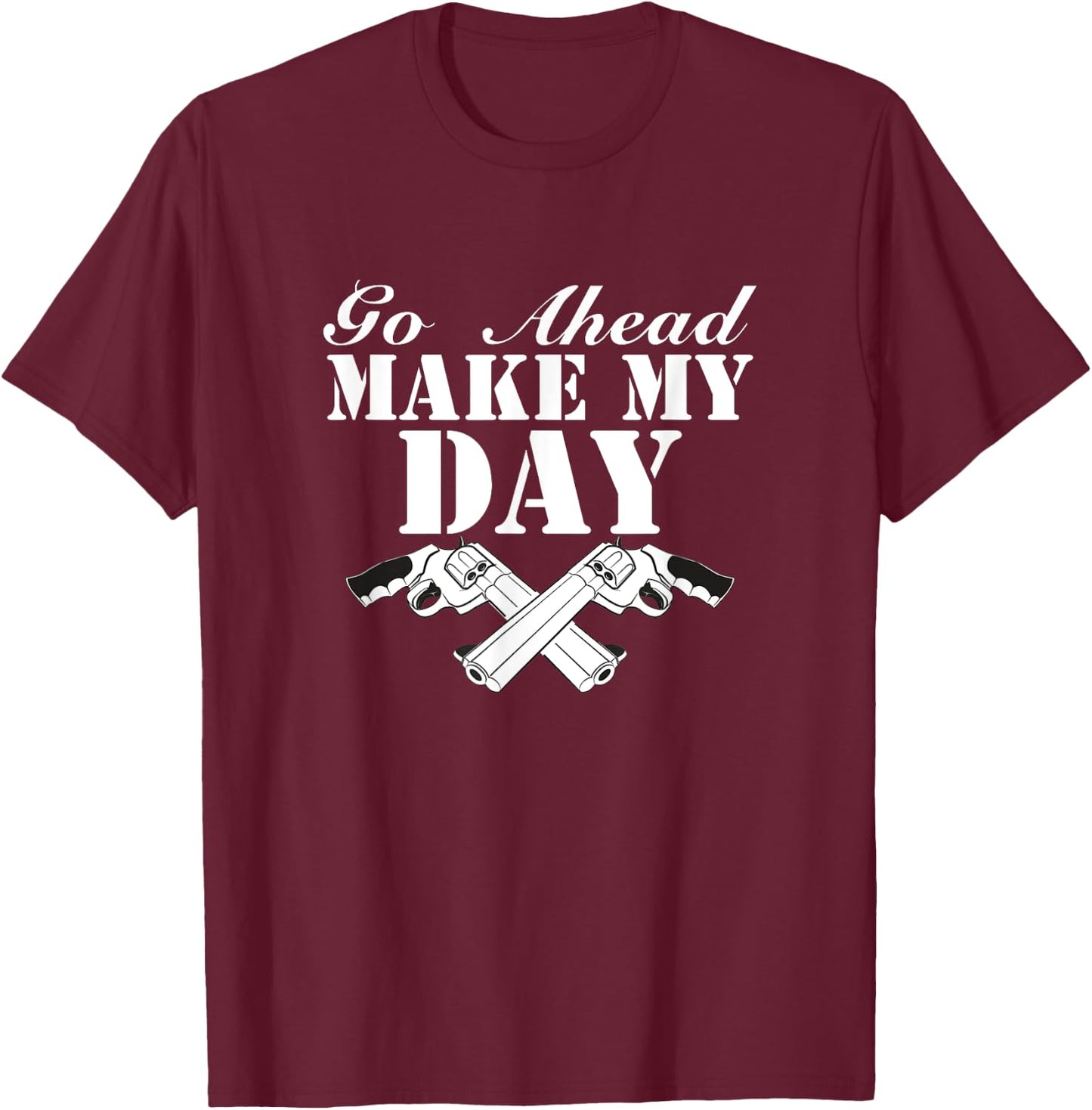 Go Ahead, Make My Day T-Shirt - T-Shirt | Maroon