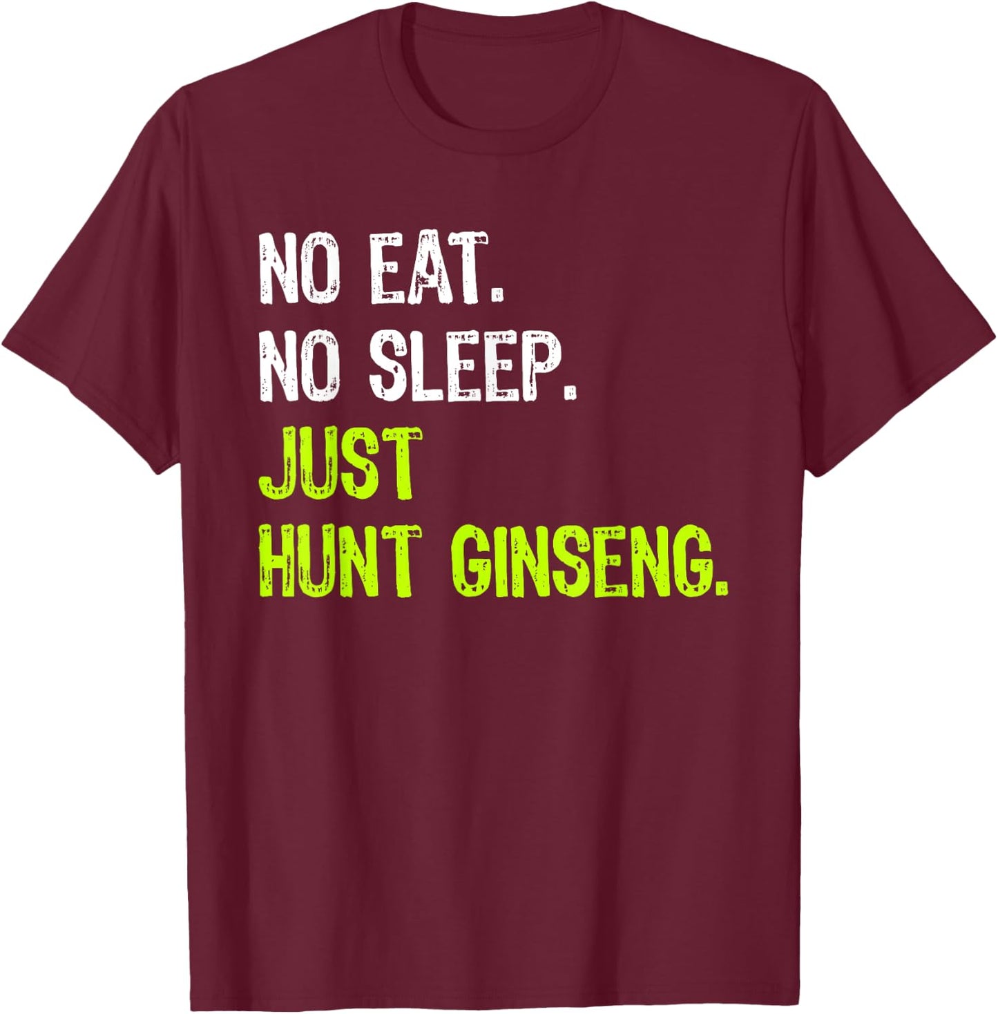 No Eat Sleep Repeat Just Hunt Ginseng Hunting T-Shirt - T-Shirt | Maroon