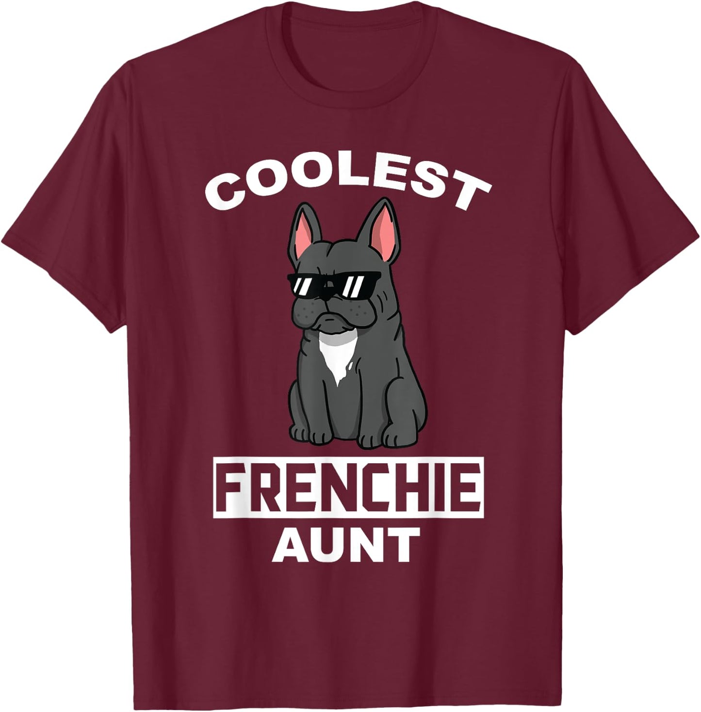 Coolest French Bulldog Aunt Funny Dog Women T-Shirt - T-Shirt | Maroon