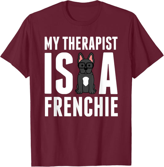 My Therapist Is A French Bulldog Funny Dog Gift Men Women Kids T-Shirt - T-Shirt | Maroon