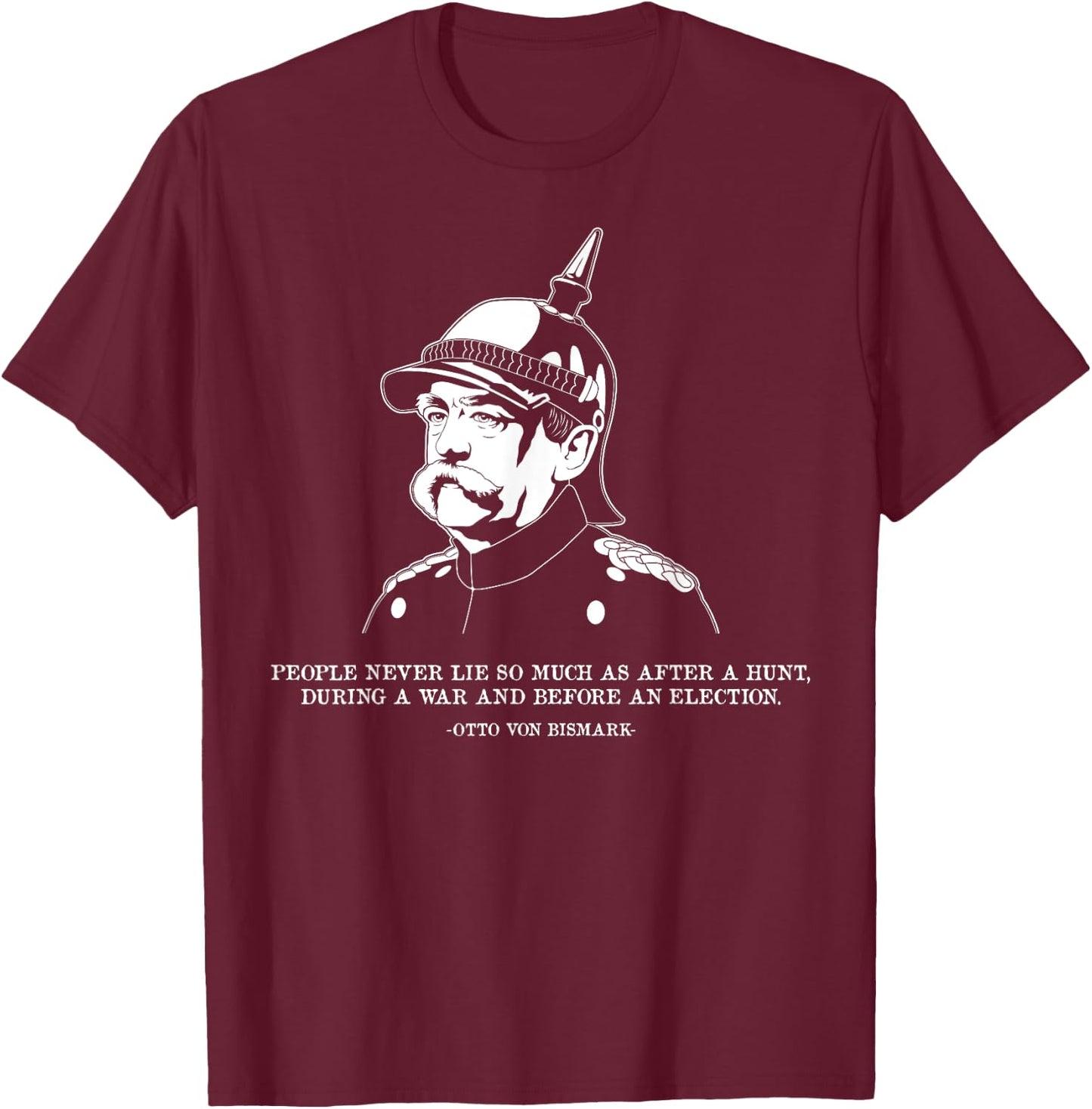 People Lie Famous German History Quote Otto Von Bismarck T-Shirt - T-Shirt | Maroon