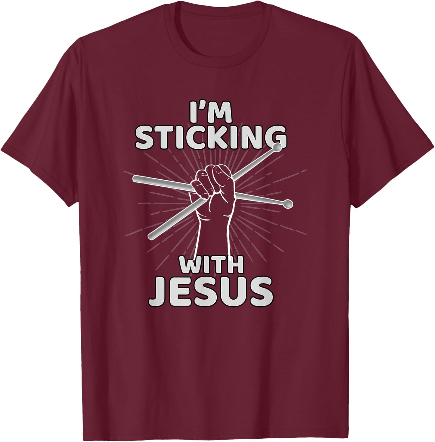 I'm Sticking With Jesus Christian Drummer Gift Drum Sticks T-Shirt - T-Shirt | Maroon