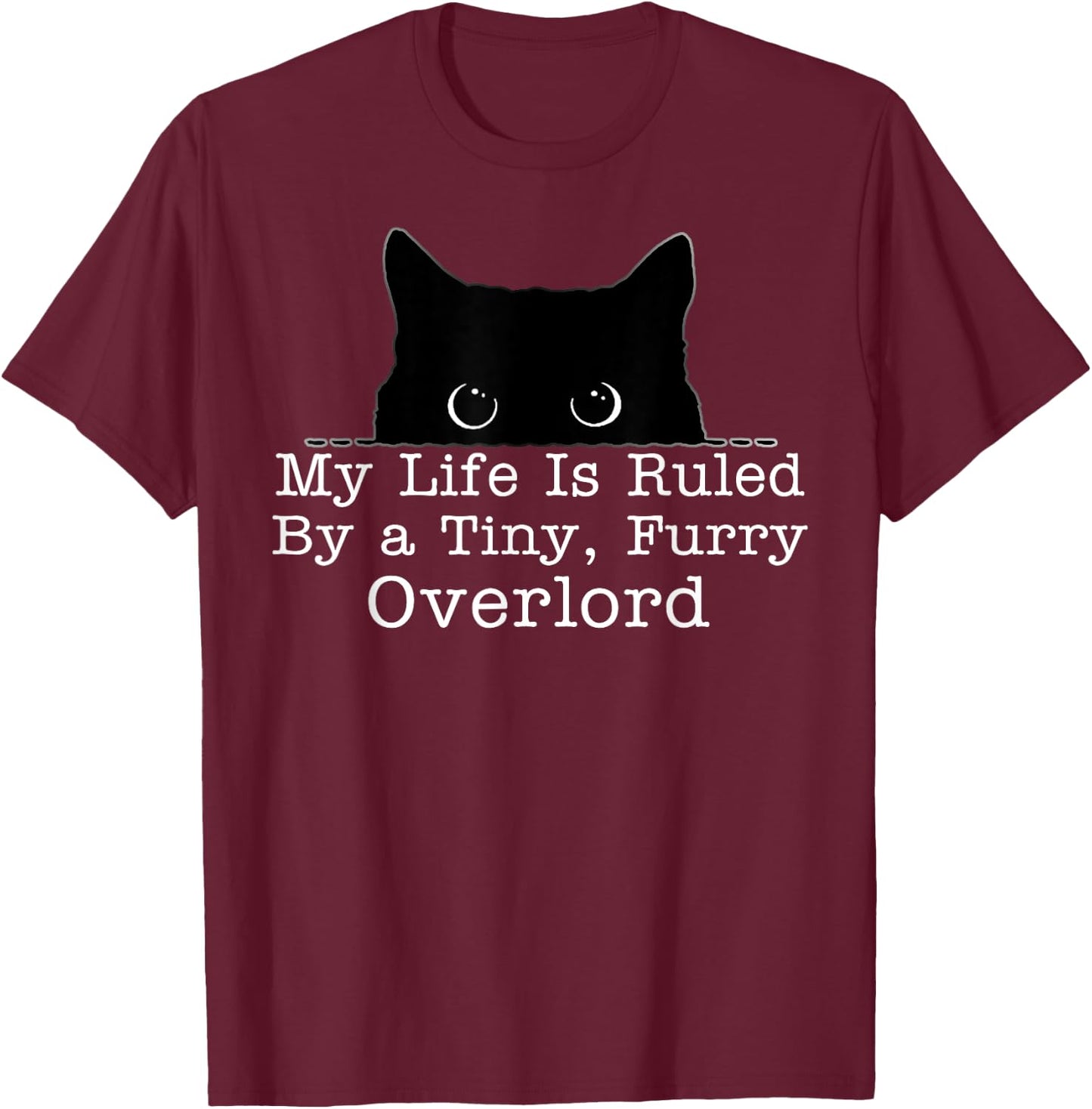 My Life Is Ruled By A Tiny Furry Overlord Cat T-Shirt - T-Shirt | Maroon