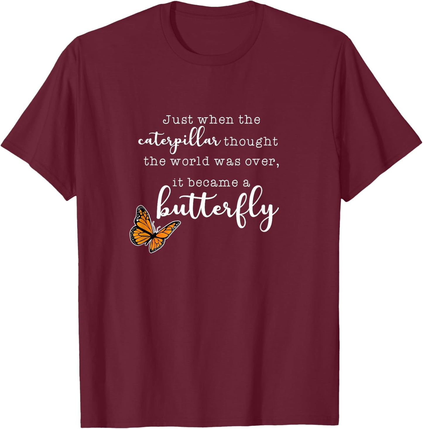 Just When The Caterpillar - Monarch Butterflies Chrysalis T-Shirt - T-Shirt | Maroon