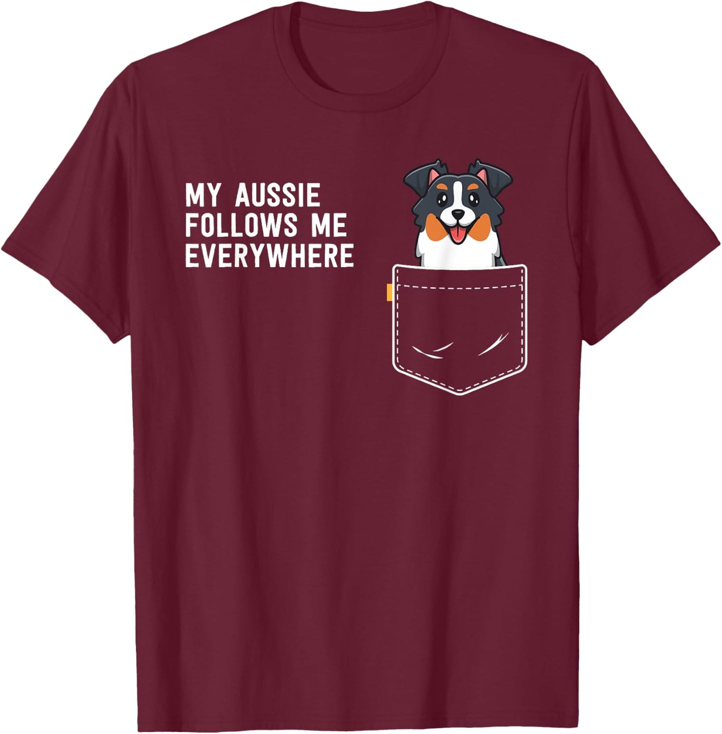 Australian Shepherd Gifts My Aussie Follows Me Everywhere T-Shirt - T-Shirt | Maroon