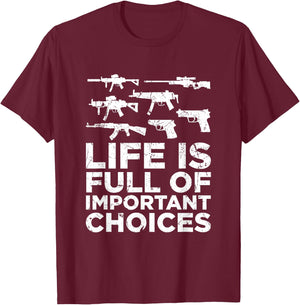 Life Is Full Of Important Choices Gun Lovers 2A Supporters T-Shirt - T-Shirt | Maroon