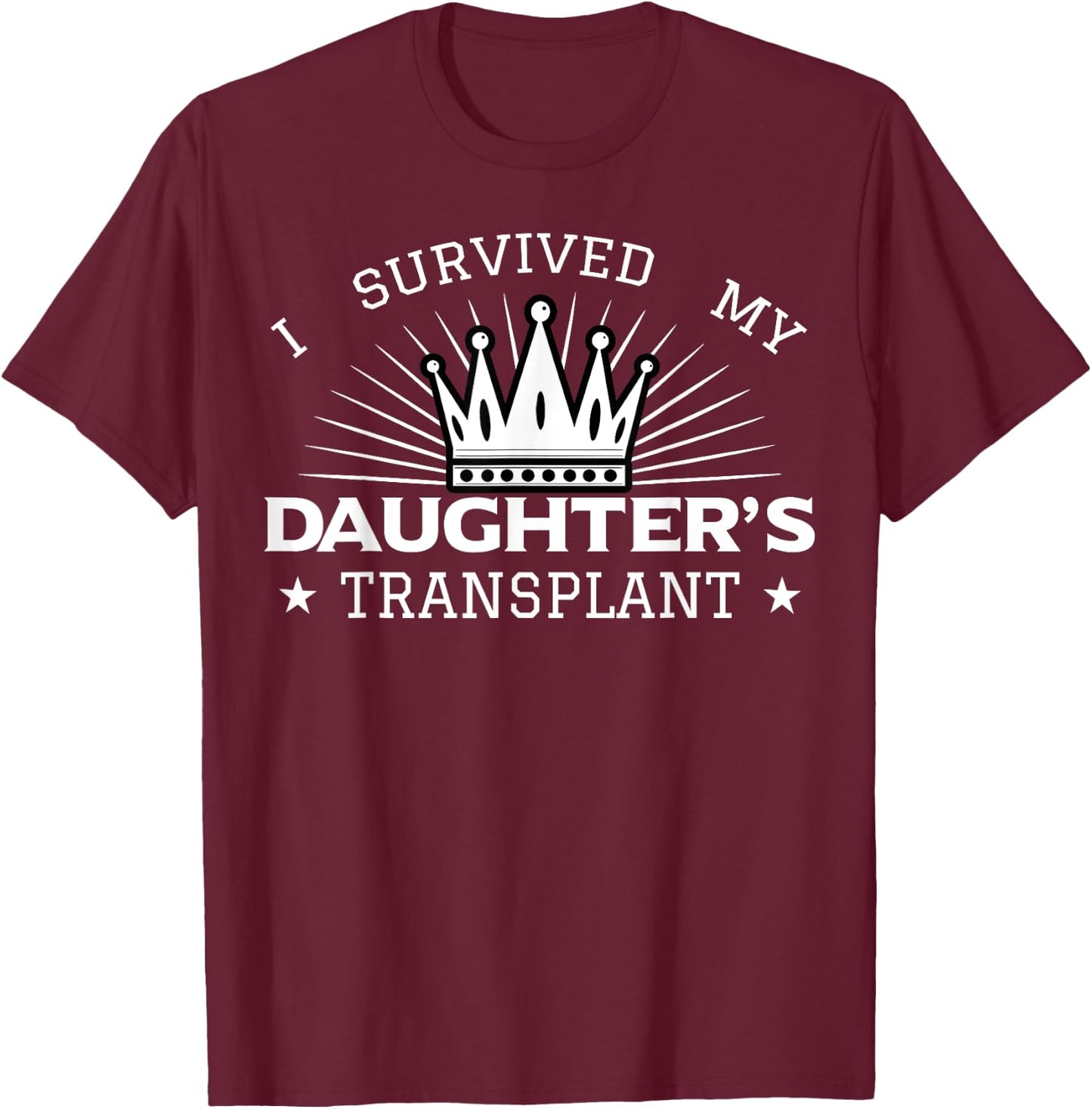 I Survived My Daughter's Transplant Organ Donation Donor T-Shirt - T-Shirt | Maroon