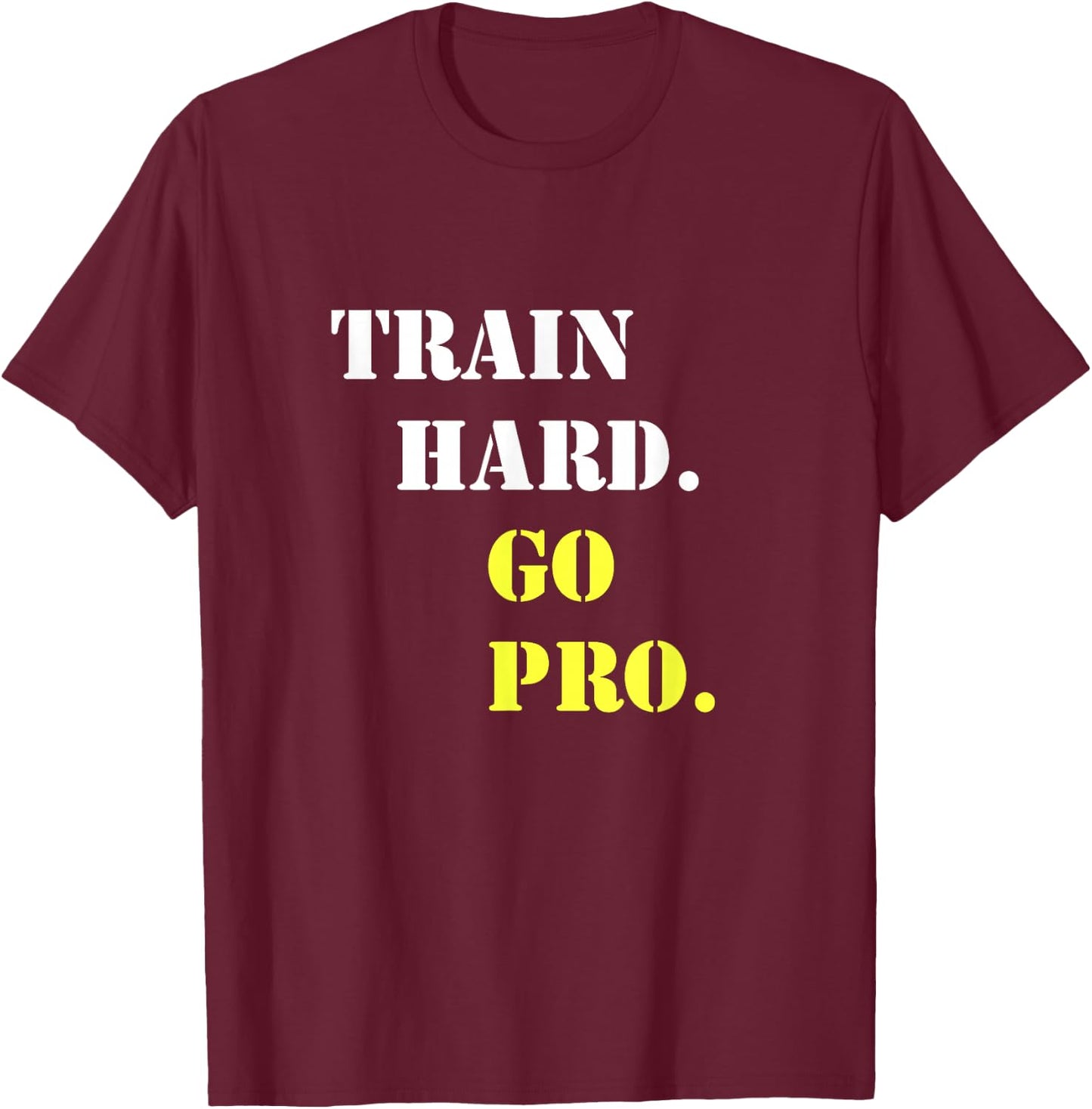 Train hard and go pro - Training - Sport - Gym - Motivation T-Shirt - T-Shirt | Maroon