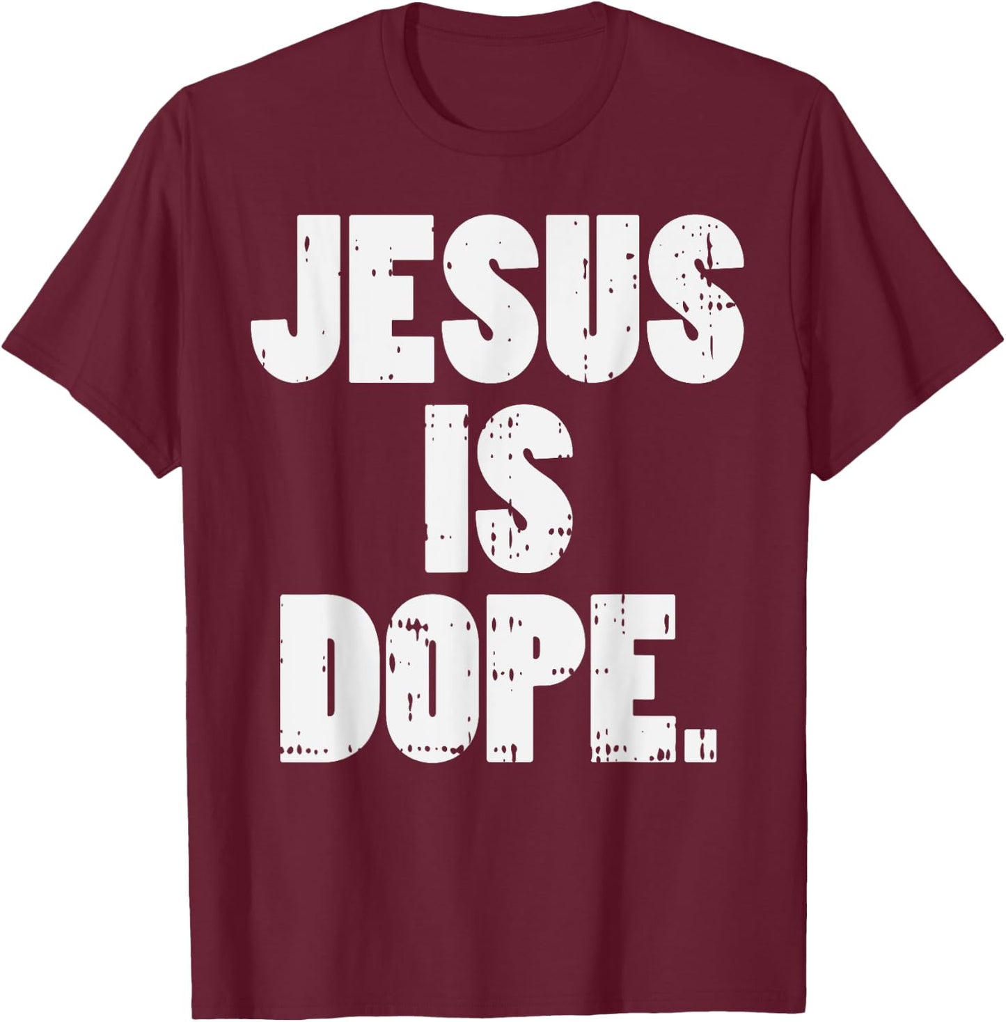 Jesus Is Dope God Christ Religious Christian Catholic Gift T-Shirt - T-Shirt | Maroon
