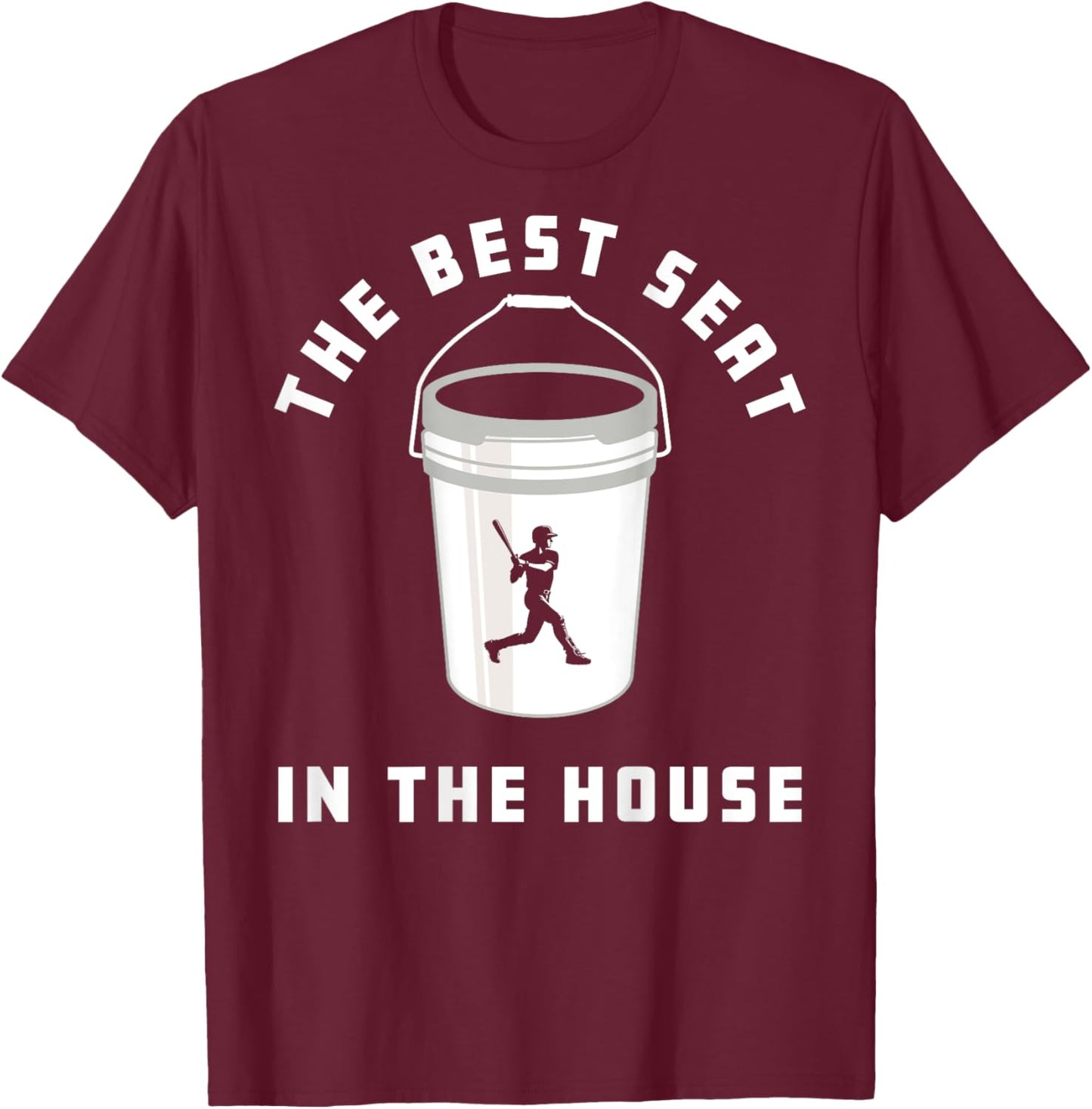 Baseball Bucket Baseball Lovers The Best Seat In The House T-Shirt - T-Shirt | Maroon