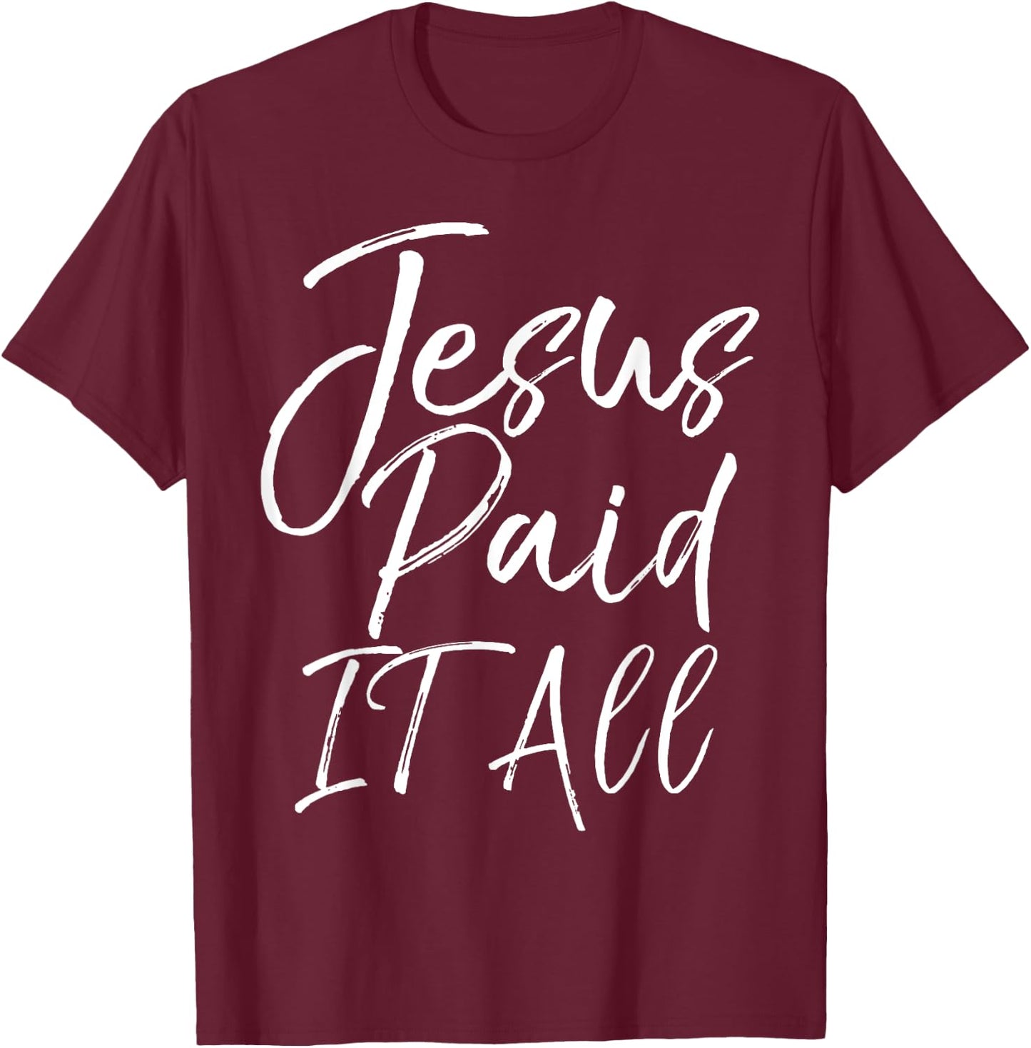 Christian Salvation Quote Forgiveness Gift Jesus Paid it All T-Shirt - T-Shirt | Maroon