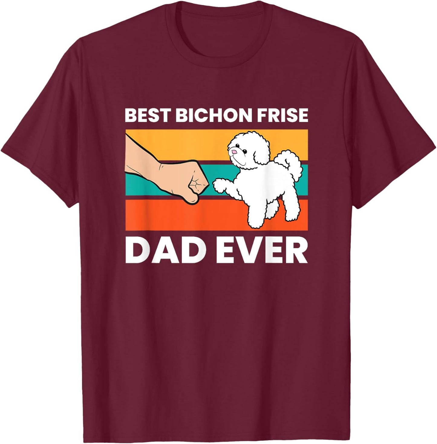 Best Bichon Frise Dog Dad Ever Funny Bichon Frise T-Shirt - T-Shirt | Maroon
