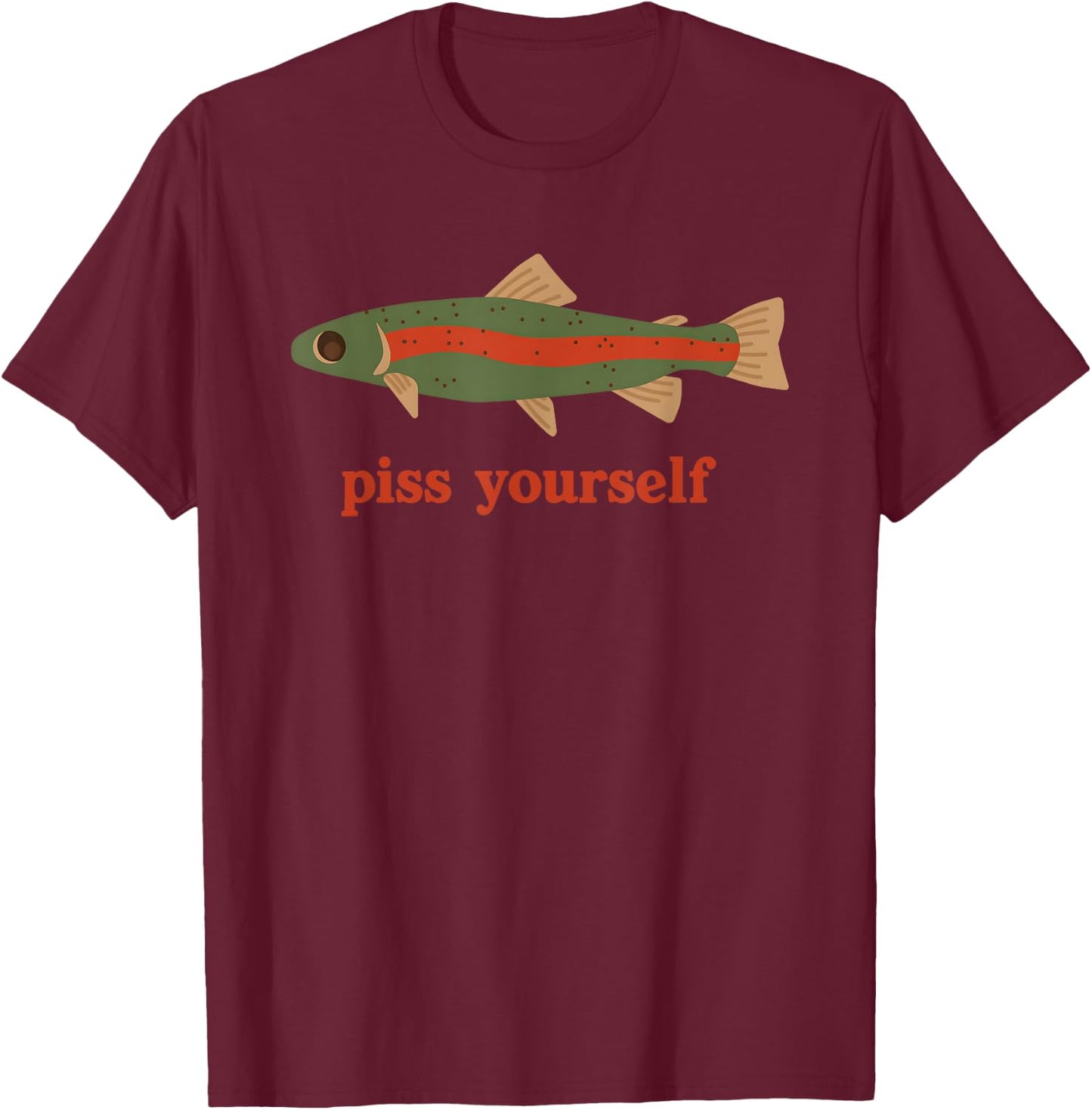 Piss Yourself Fish Funny Women T-Shirt - T-Shirt | Maroon