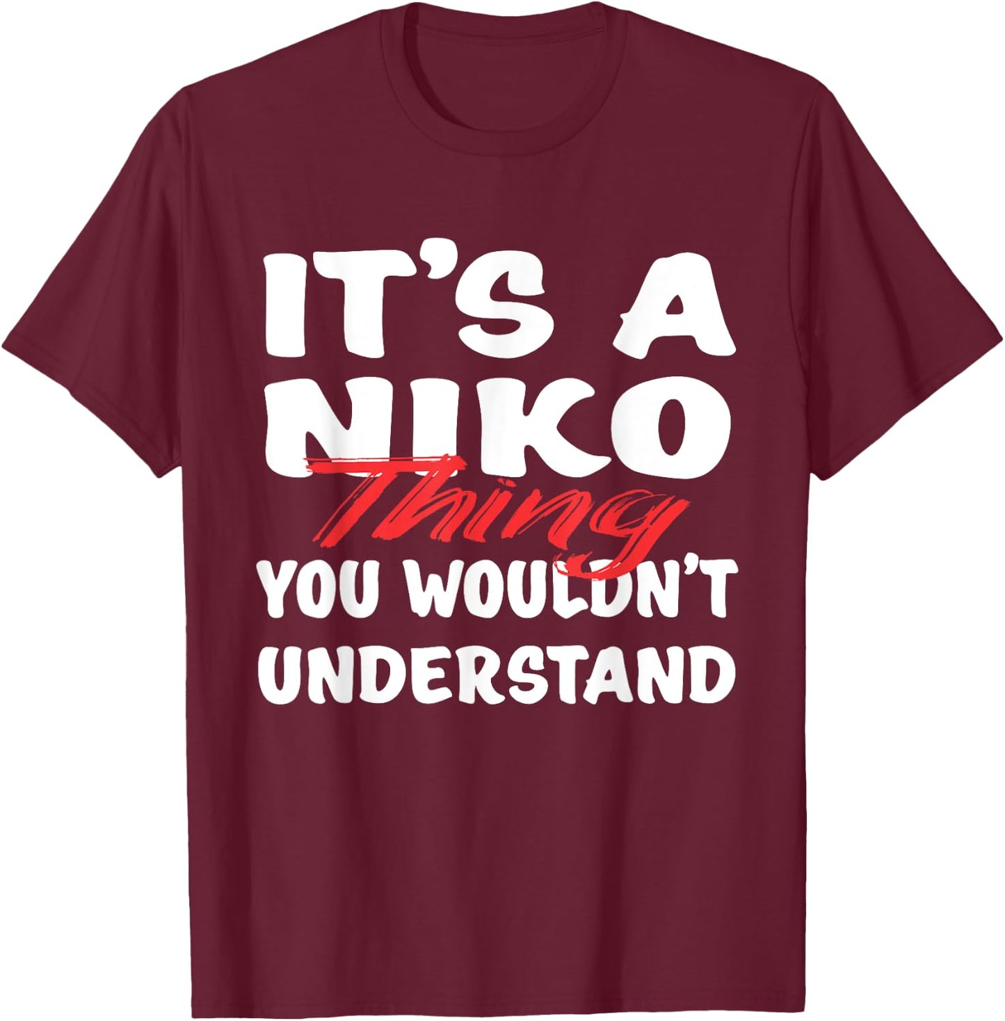 It's A Niko Thing You Wouldn't Understand Funny Niko Gift T-Shirt - T-Shirt | Maroon