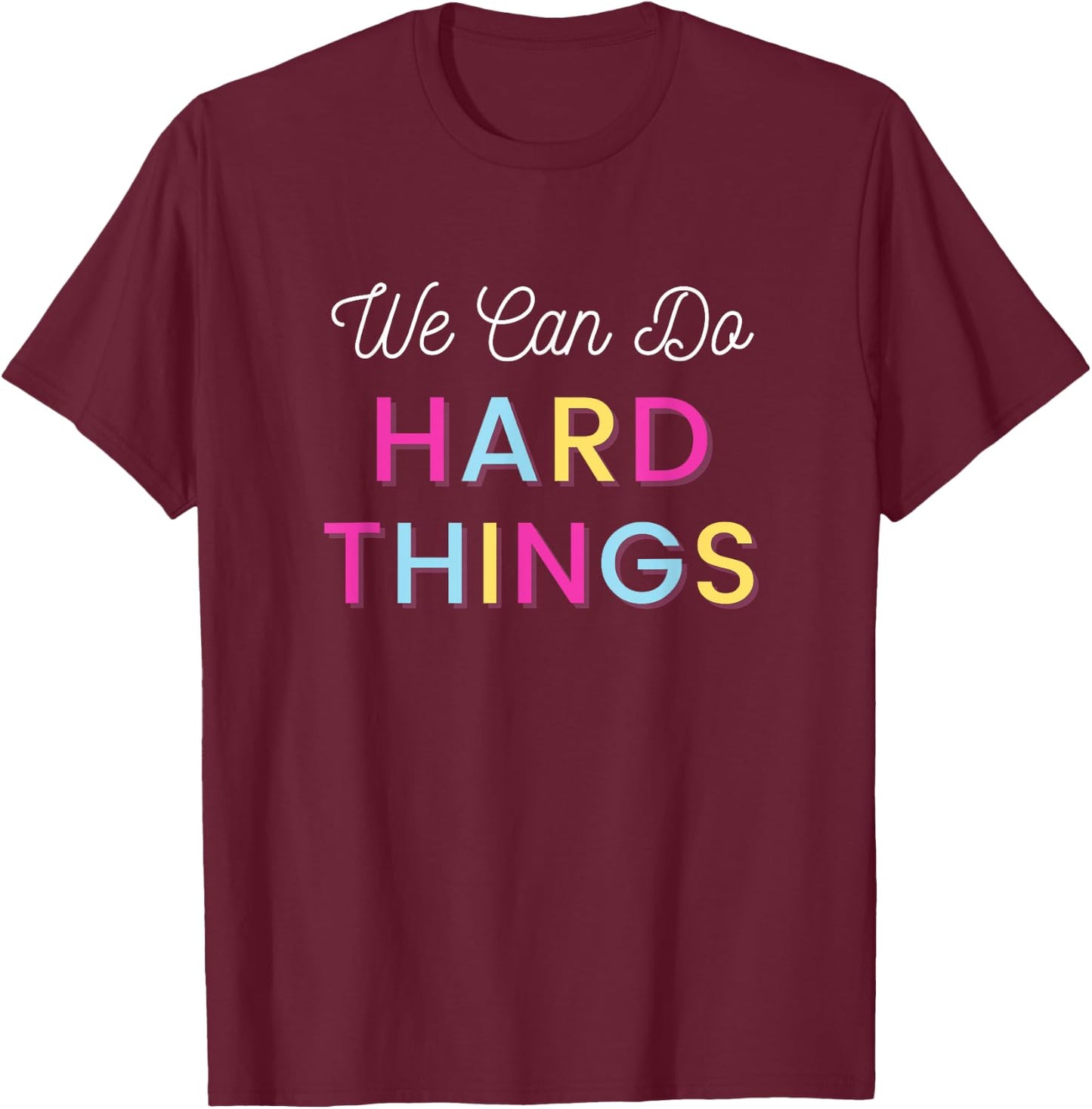 We Can Do Hard Things Motivational Inspirational Teacher Men Women Kids T-Shirt - T-Shirt | Maroon
