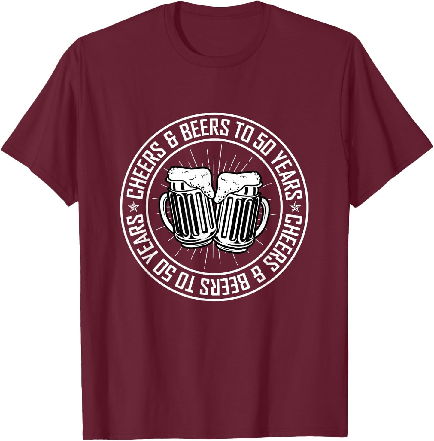 Cheers and Beers To 50 Years Birthday T-Shirt - T-Shirt | Maroon