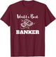 World's Best Banker T-Shirt - T-Shirt | Maroon