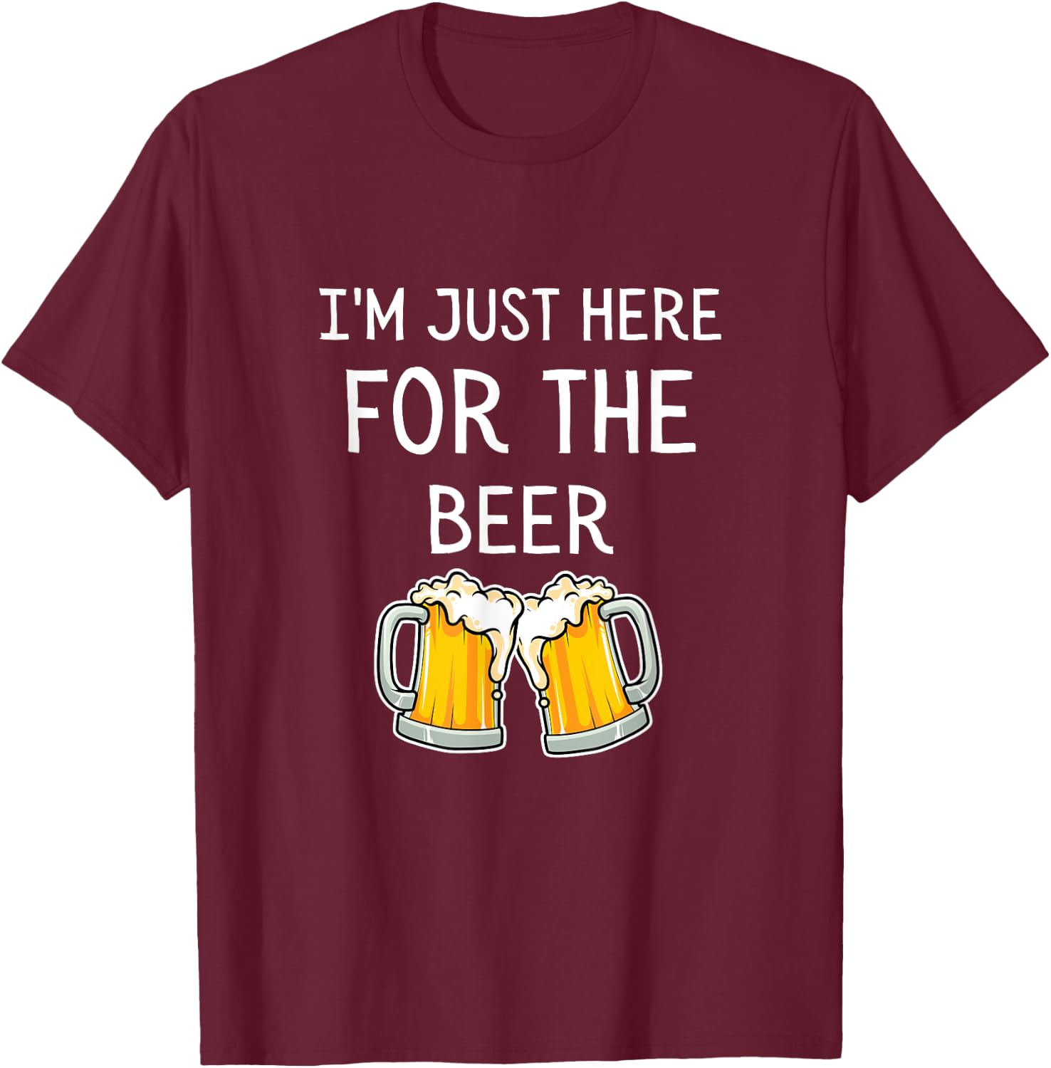 I'm Just Here For The Beer T-Shirt - T-Shirt | Maroon