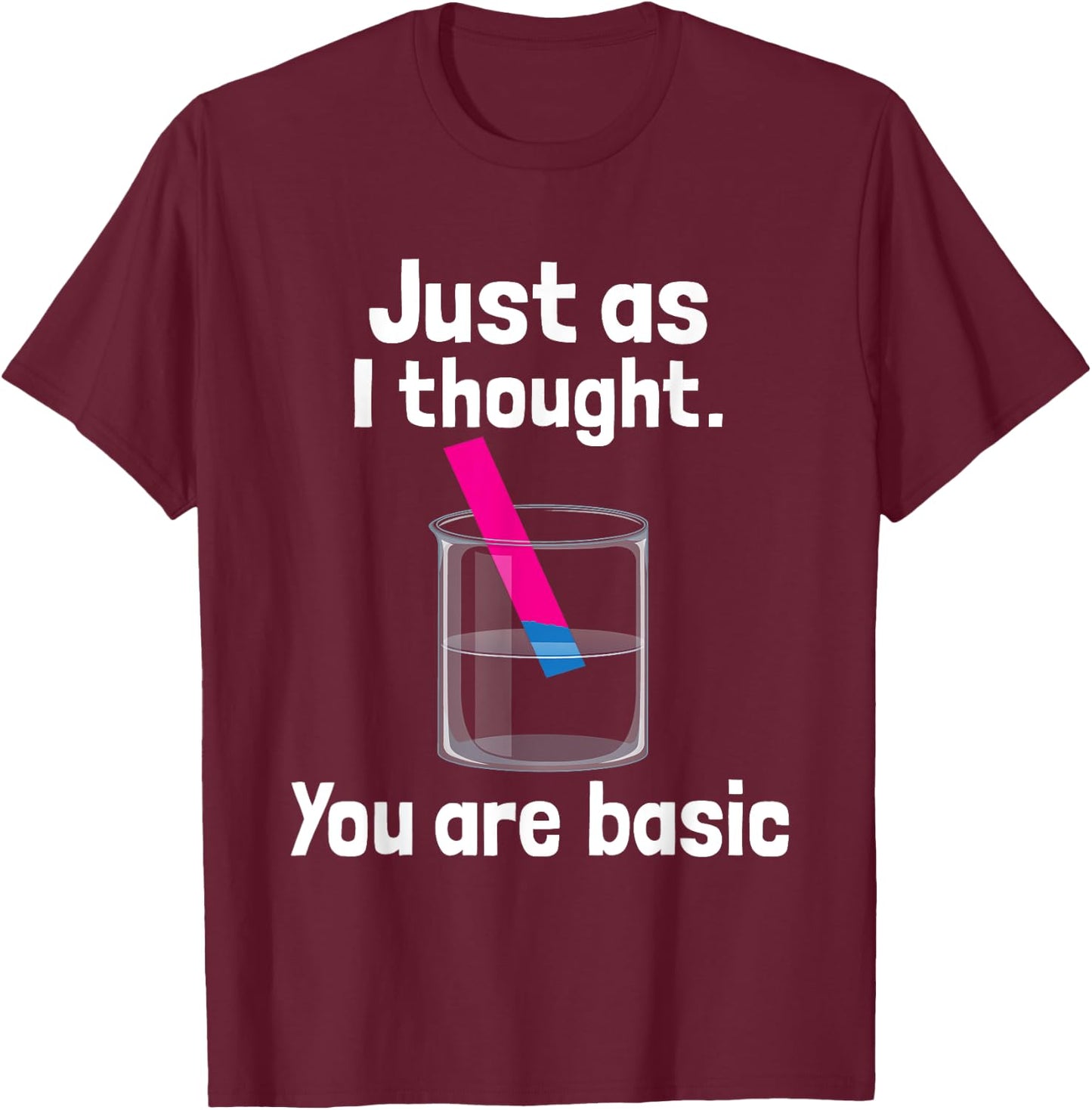 You Are Basic - Chemistry Humor Science Teacher Litmus Test Women Kids T-Shirt - T-Shirt | Maroon