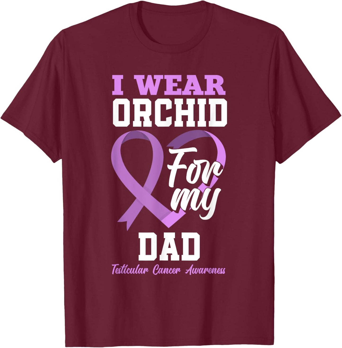 I Wear Orchid For My Dad Father Testicular Cancer Awareness T-Shirt - T-Shirt | Maroon