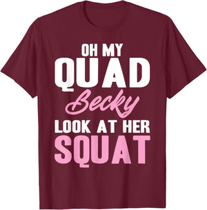 Oh My Quad Becky Look At Her Squat Design - Cute Fitness T-Shirt - T-Shirt | Maroon