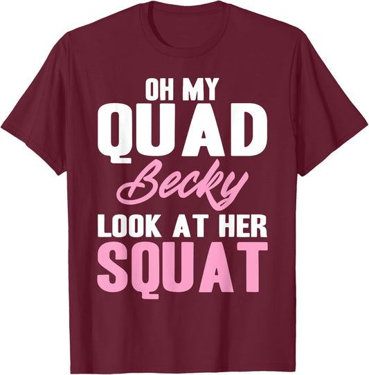 Oh My Quad Becky Look At Her Squat Design - Cute Fitness T-Shirt - T-Shirt | Maroon