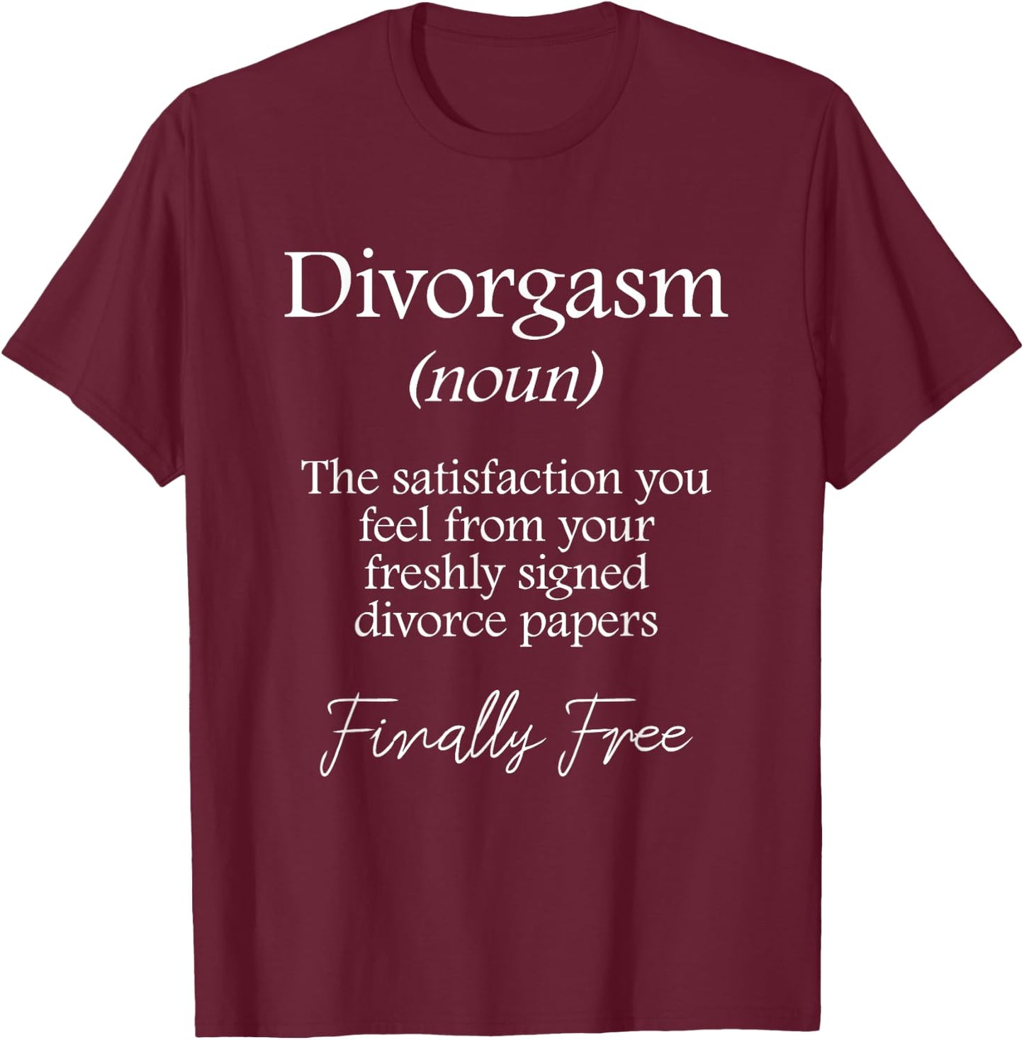 Divorgasm - Funny Divorce Design & Party Gift T-Shirt - T-Shirt | Maroon