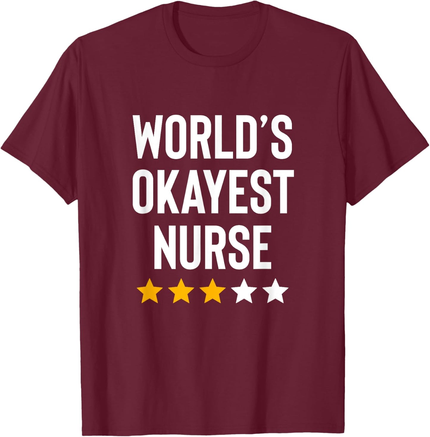 Worlds Okayest Nurse ER CNA RN Nurse Life Funny Nurse Week T-Shirt - T-Shirt | Maroon