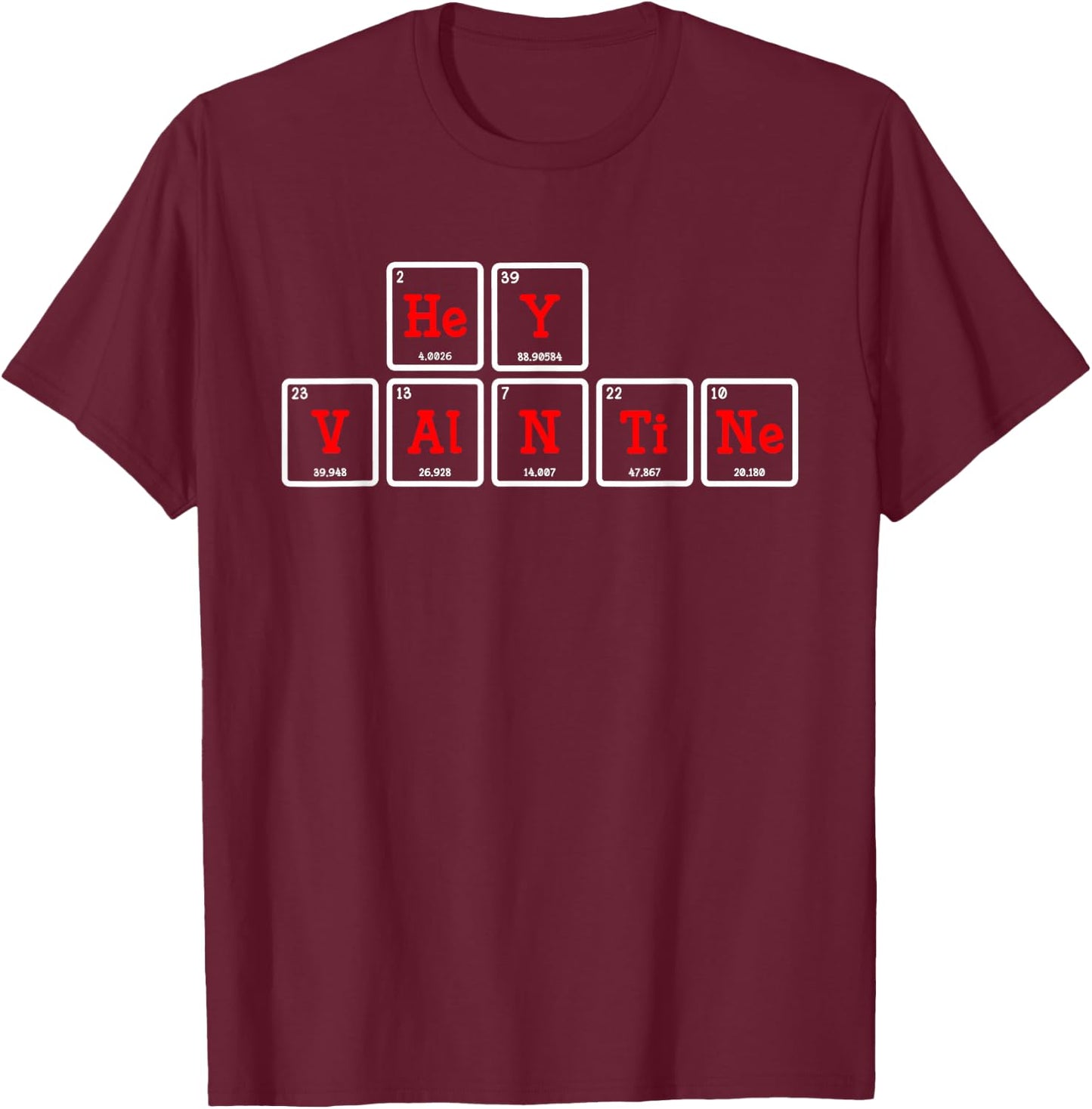 Hey Valentine Periodic Table Elements T-Shirt - T-Shirt | Maroon