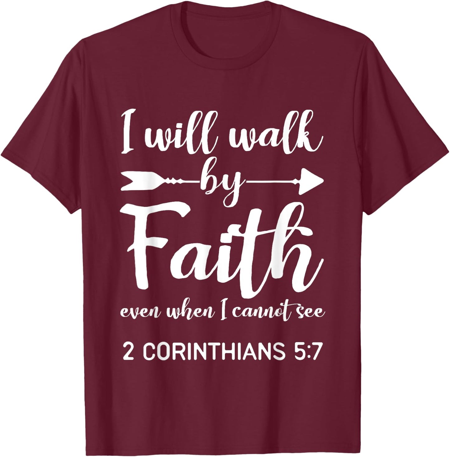 I Will Walk By Faith When I Cannot See Christian Gift T-Shirt - T-Shirt | Maroon