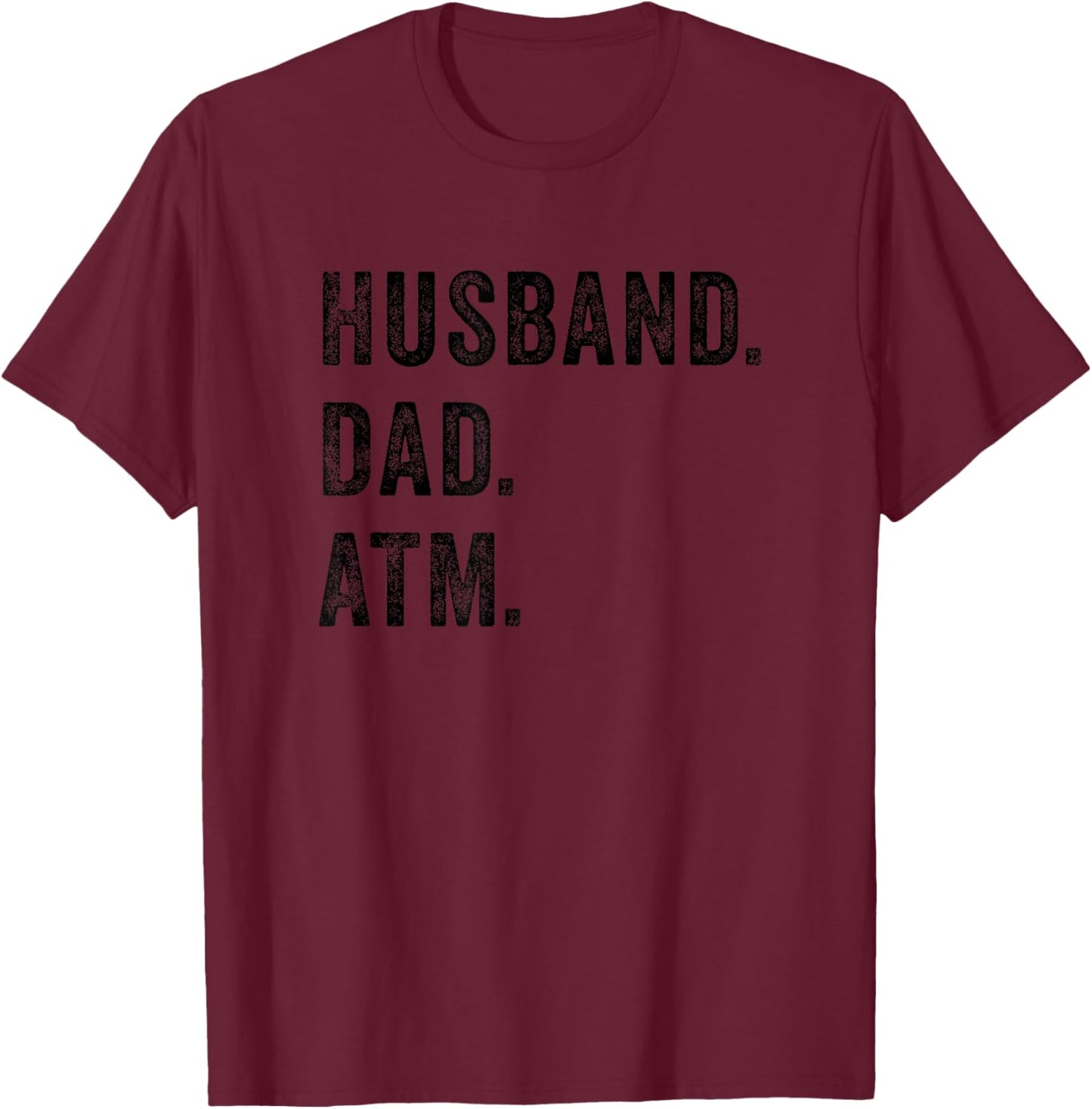 Husband Dad ATM Funny Father Bank Money Children Wife Quote T-Shirt - T-Shirt | Maroon