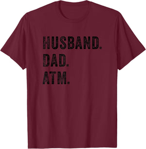 Husband Dad ATM Funny Father Bank Money Children Wife Quote T-Shirt - T-Shirt | Maroon