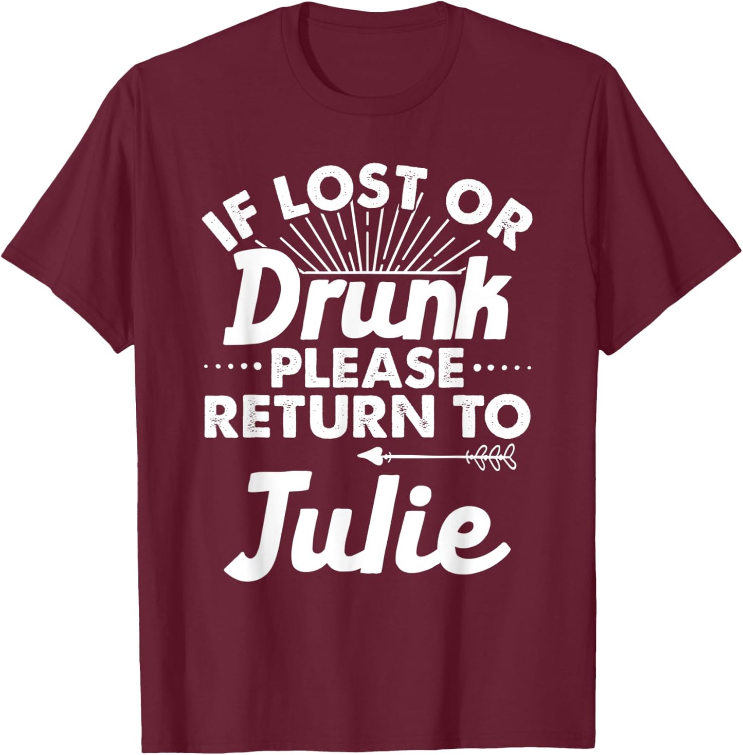 If Lost Or Drunk Please Return To JULIE Gift Name Women T-Shirt - T-Shirt | Maroon